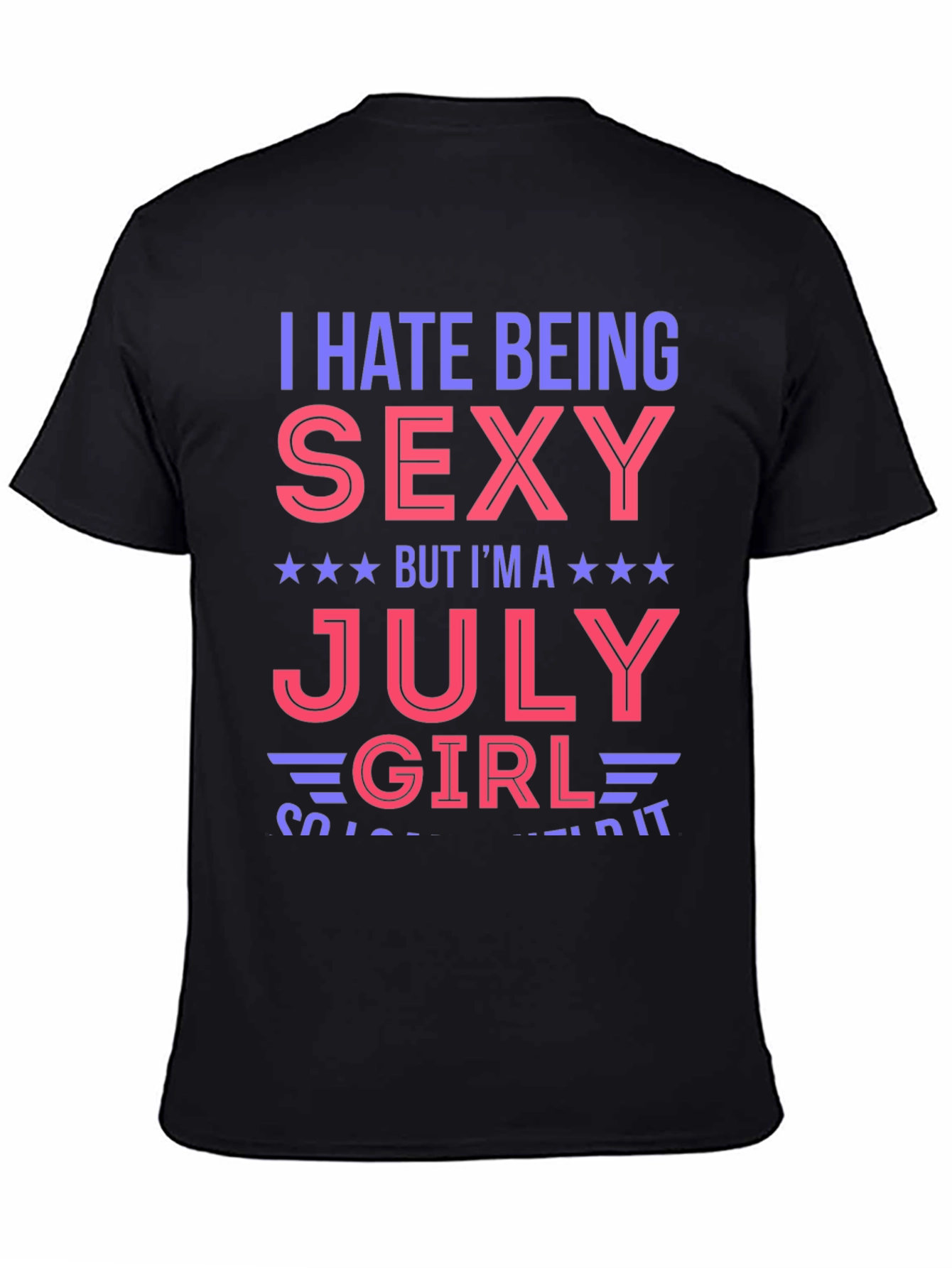 I Hate Being Sexy July Girl Graphic T-Shirt