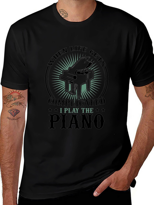 Piano Lover T-Shirt: When Life Gets Complicated I Play Piano