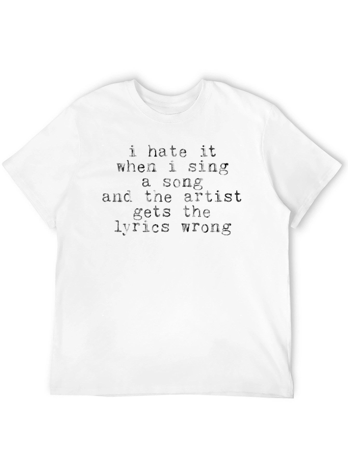 I Hate It When I Sing A Song T-Shirt