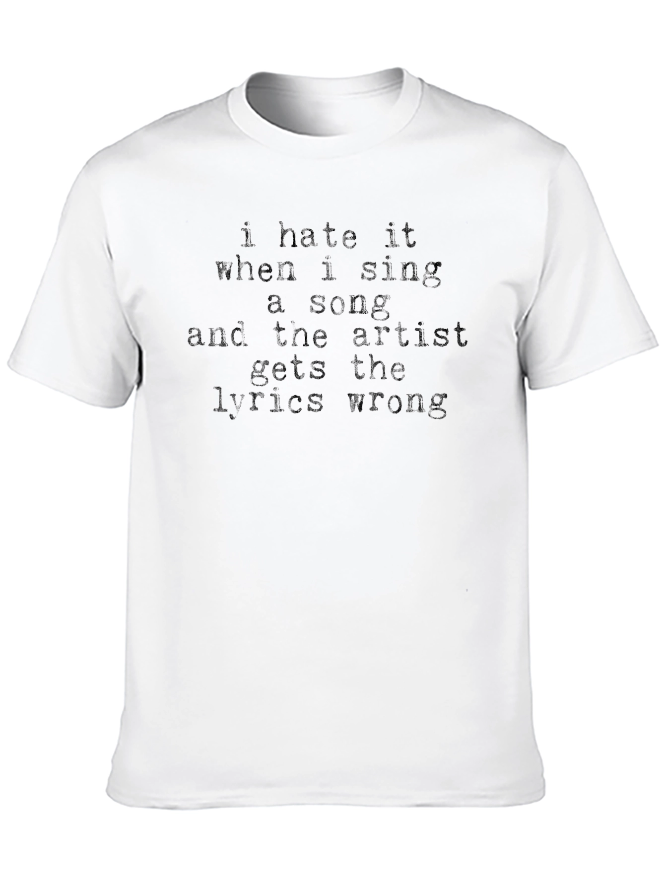 I Hate It When I Sing A Song T-Shirt