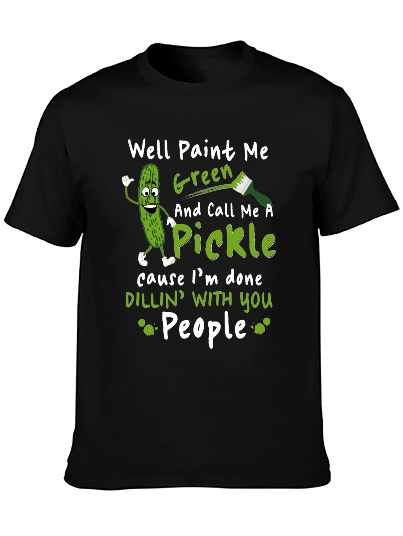 Well Paint Me Green Pickle Graphic T-Shirt