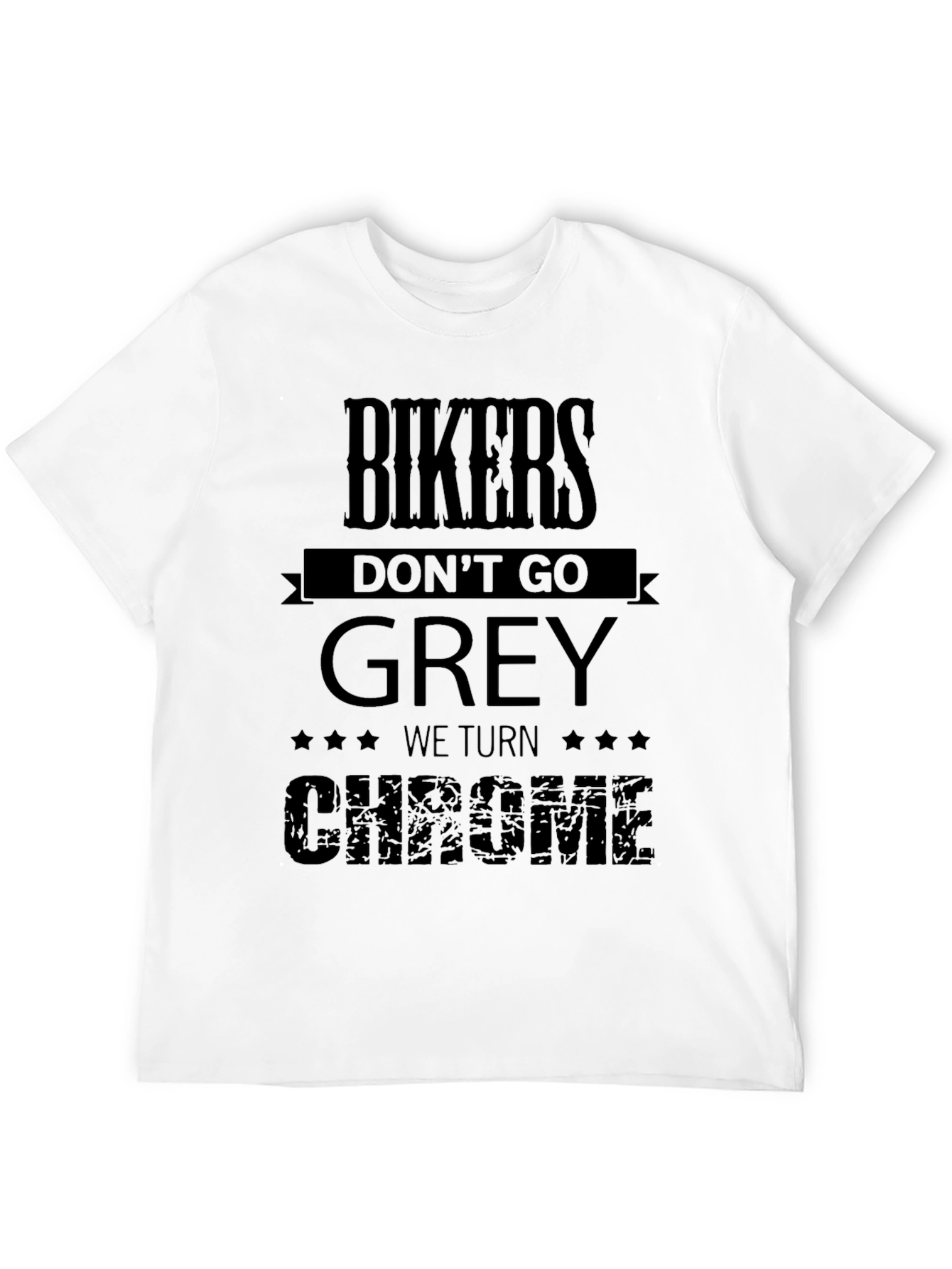 Bikers Dont Go Grey We Turn Chrome T-Shirt