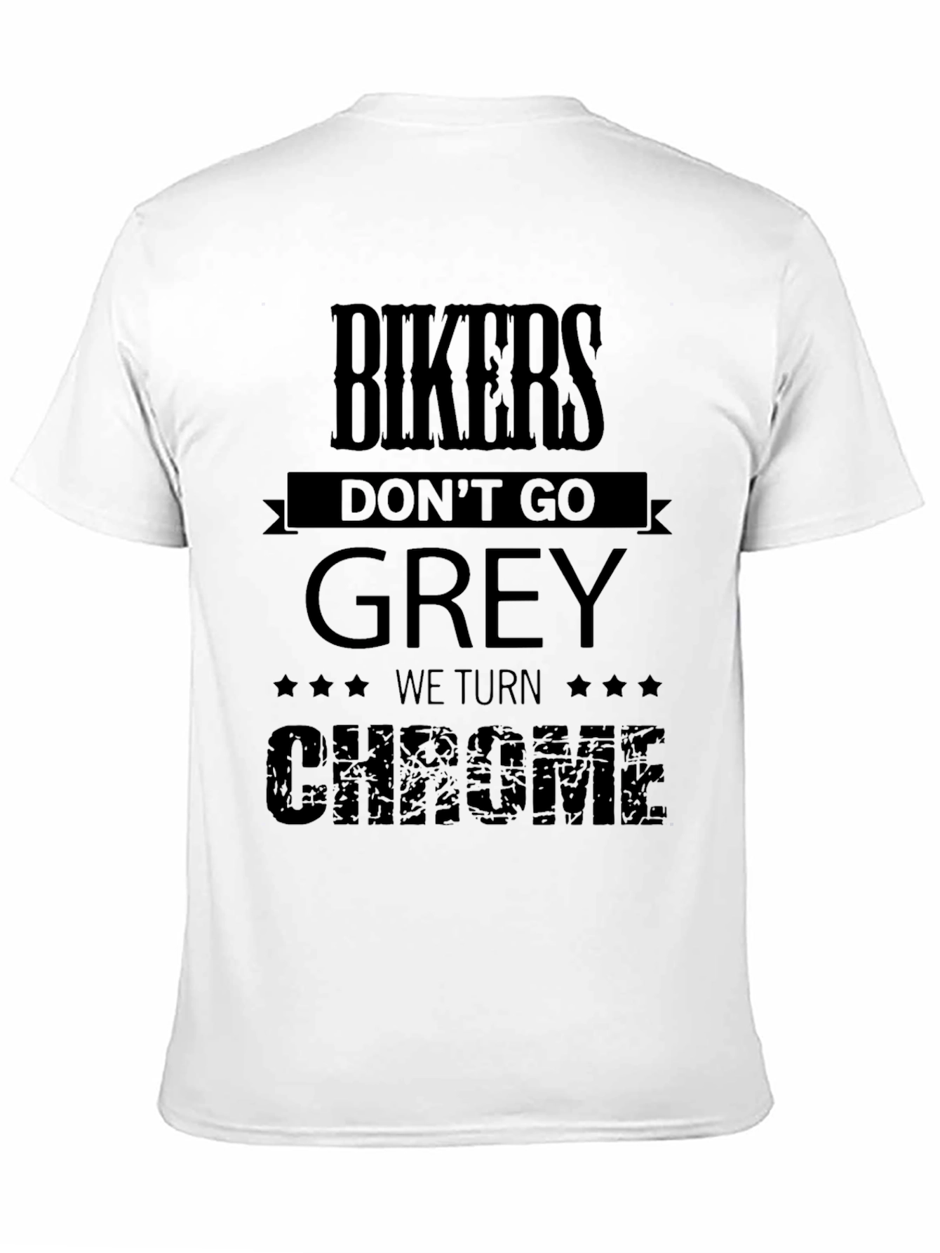 Bikers Dont Go Grey We Turn Chrome T-Shirt