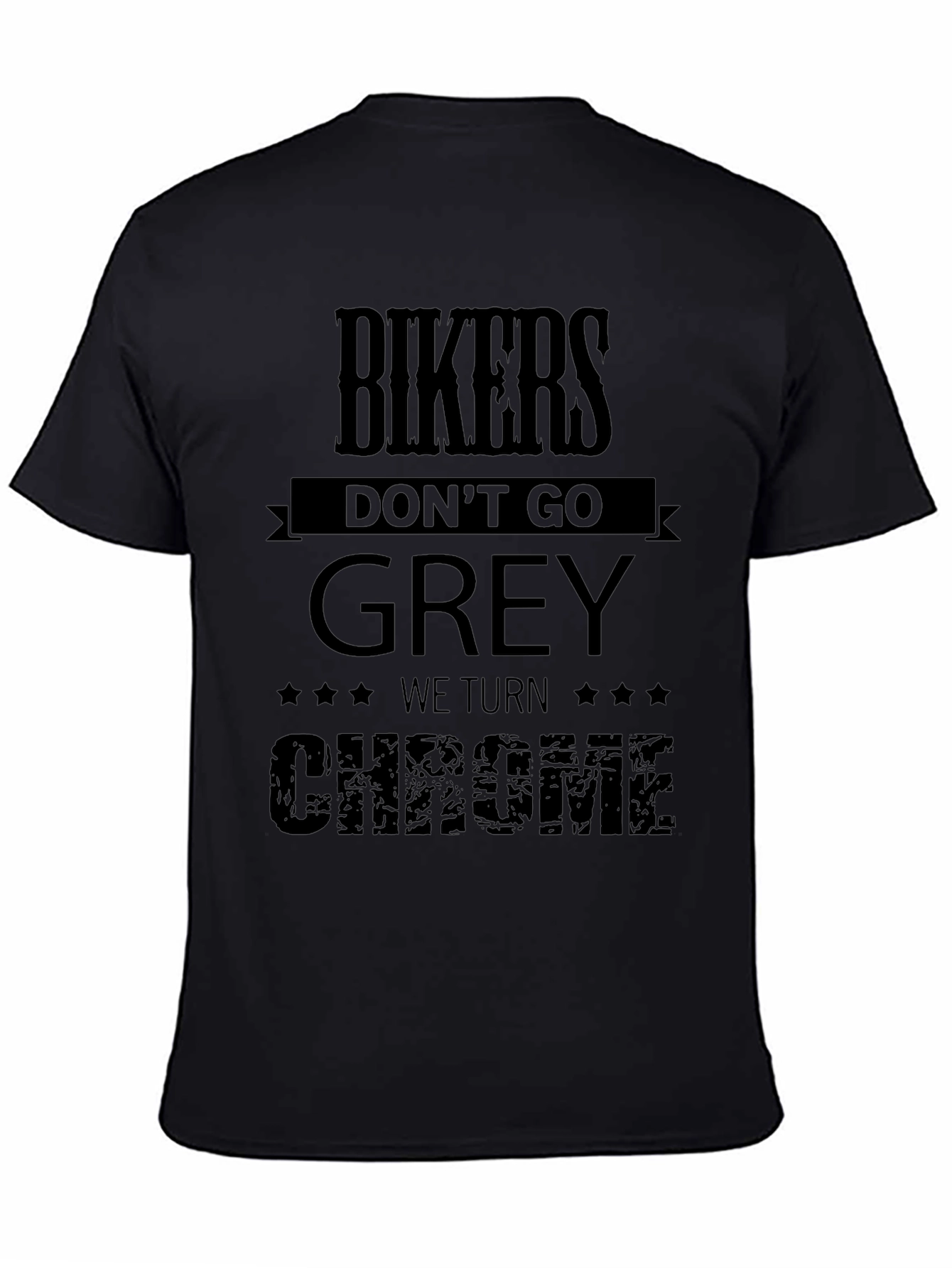 Bikers Dont Go Grey We Turn Chrome T-Shirt
