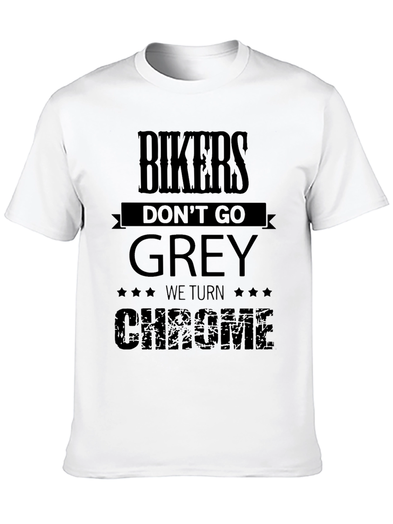 Bikers Dont Go Grey We Turn Chrome T-Shirt