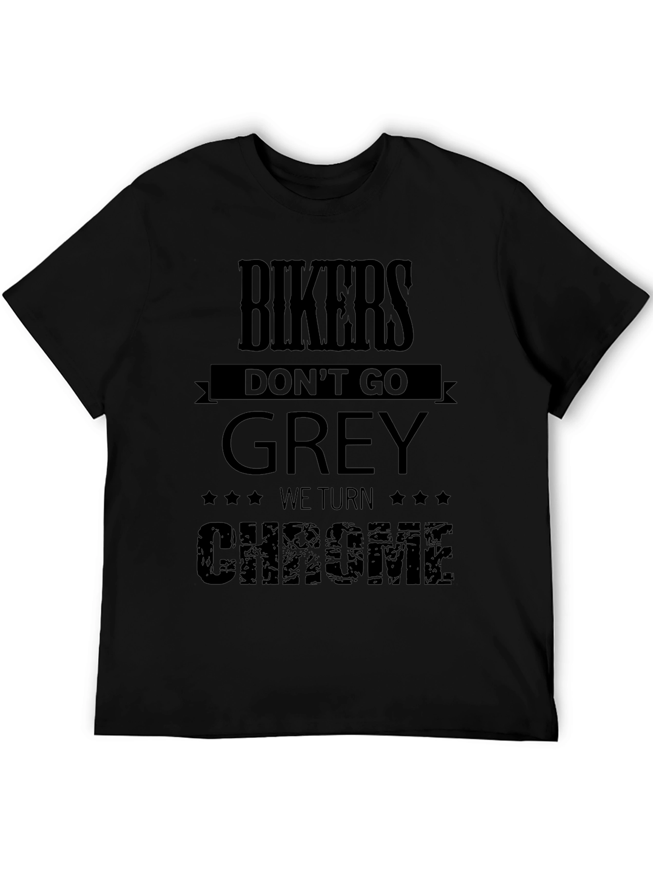 Bikers Dont Go Grey We Turn Chrome T-Shirt
