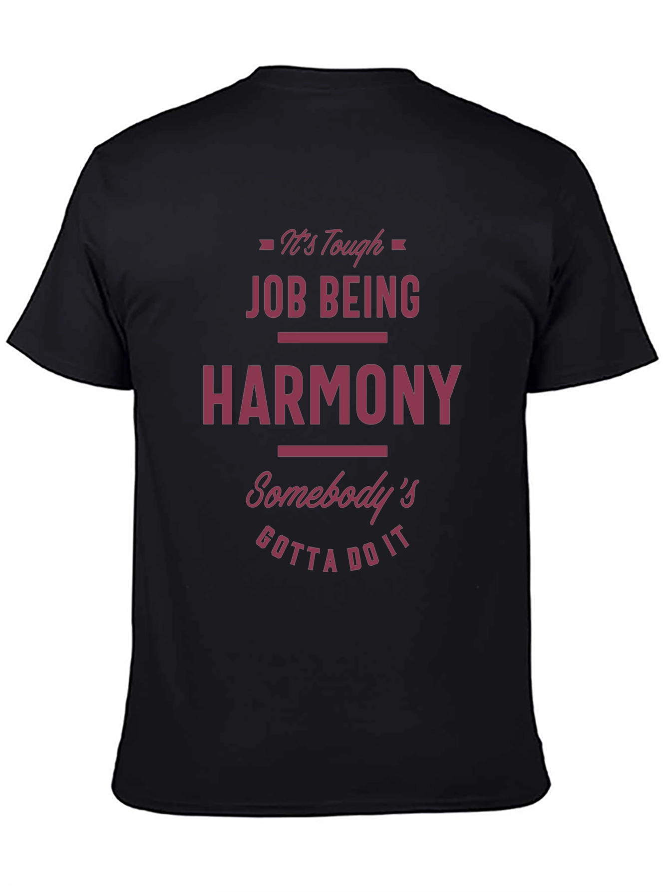 Funny Harmony T-Shirt - Tough Job Gotta Do It