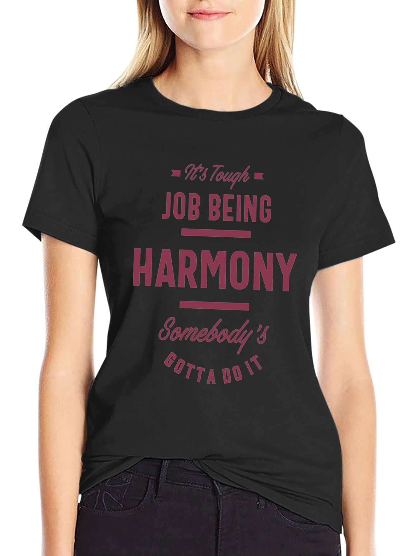 Funny Harmony T-Shirt - Tough Job Gotta Do It