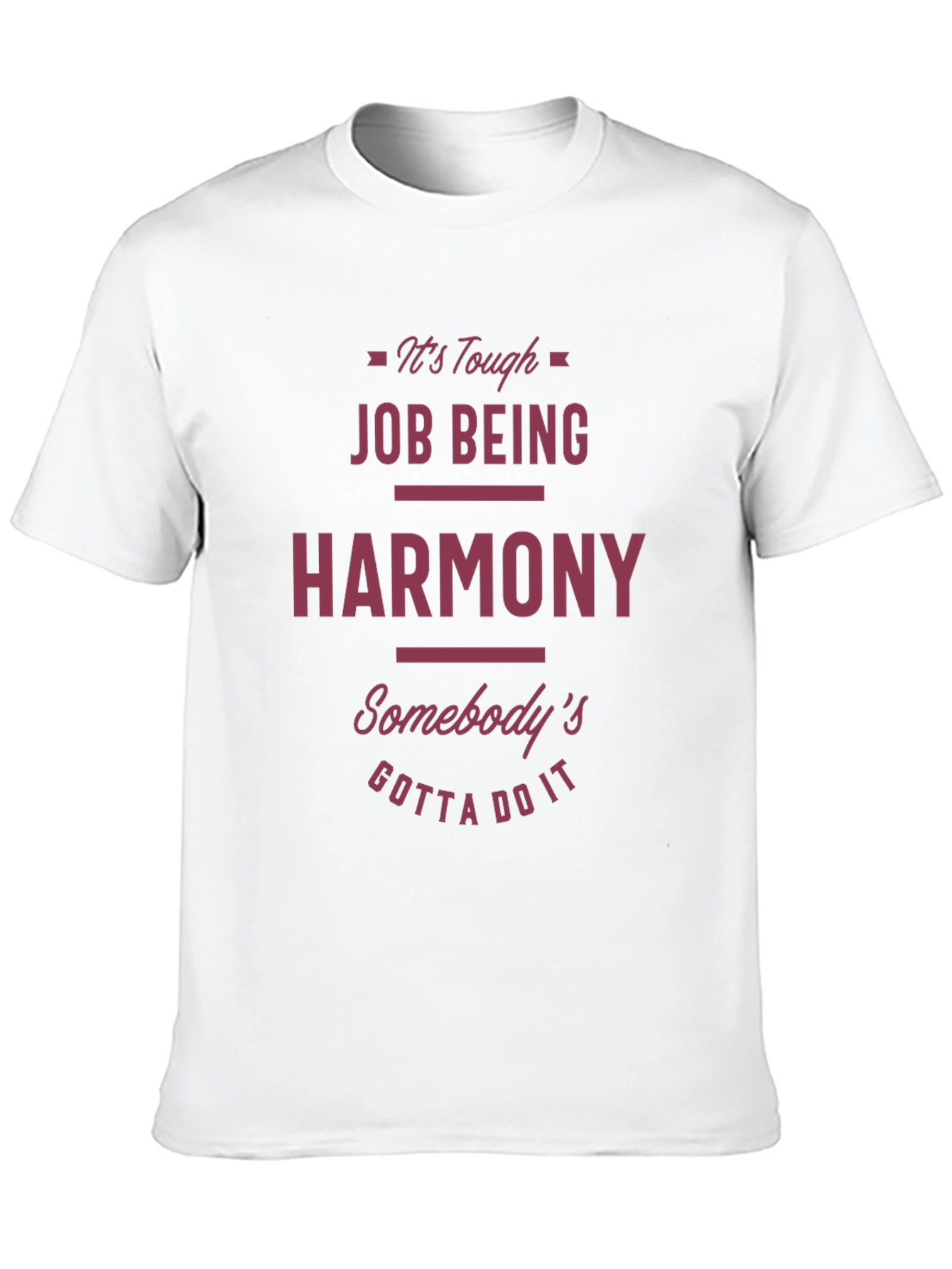 Funny Harmony T-Shirt - Tough Job Gotta Do It