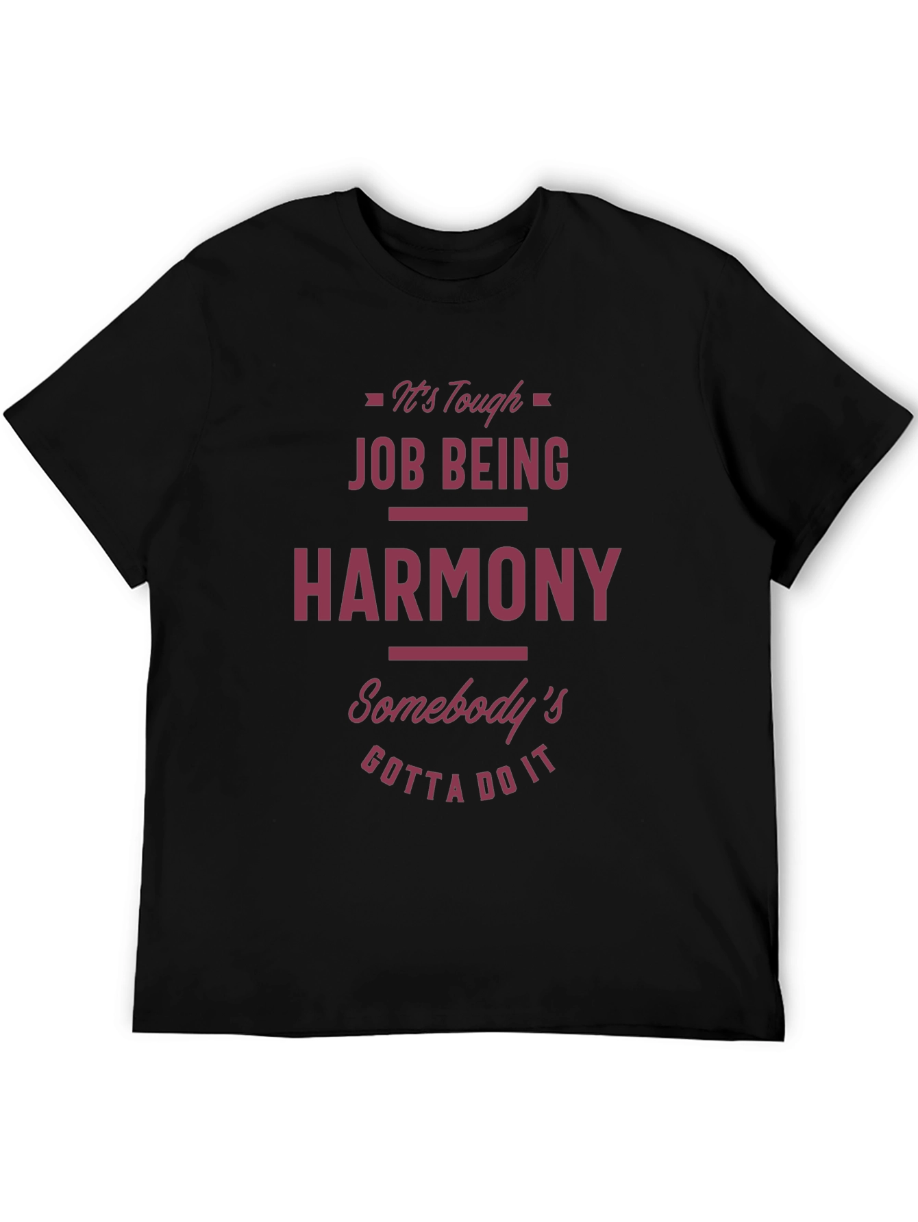 Funny Harmony T-Shirt - Tough Job Gotta Do It