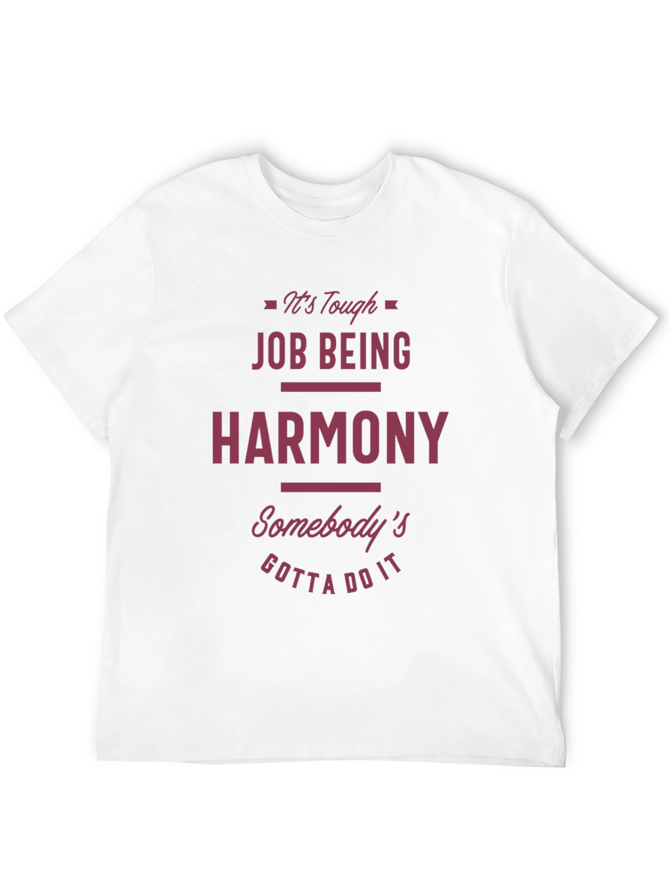Funny Harmony T-Shirt - Tough Job Gotta Do It