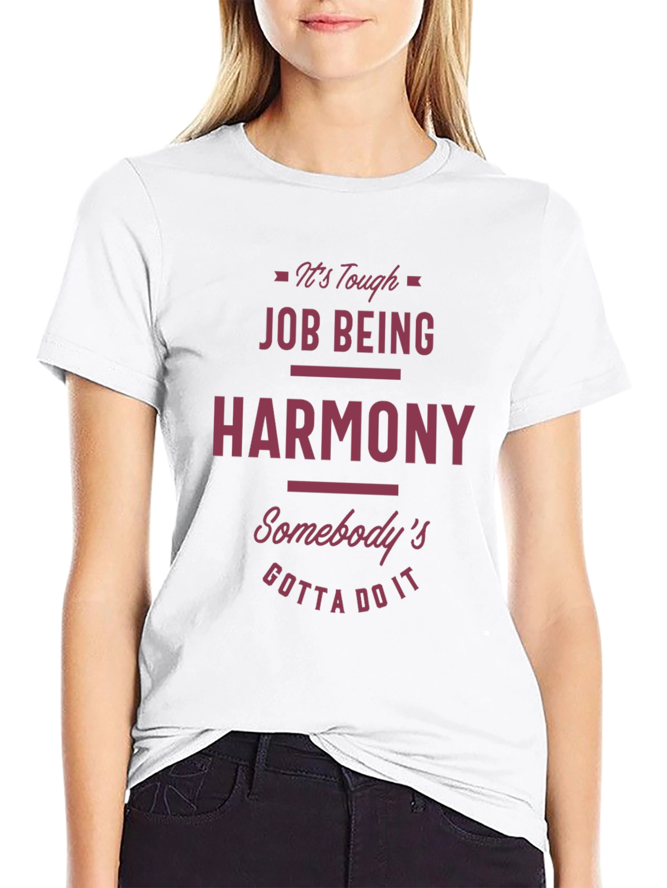 Funny Harmony T-Shirt - Tough Job Gotta Do It