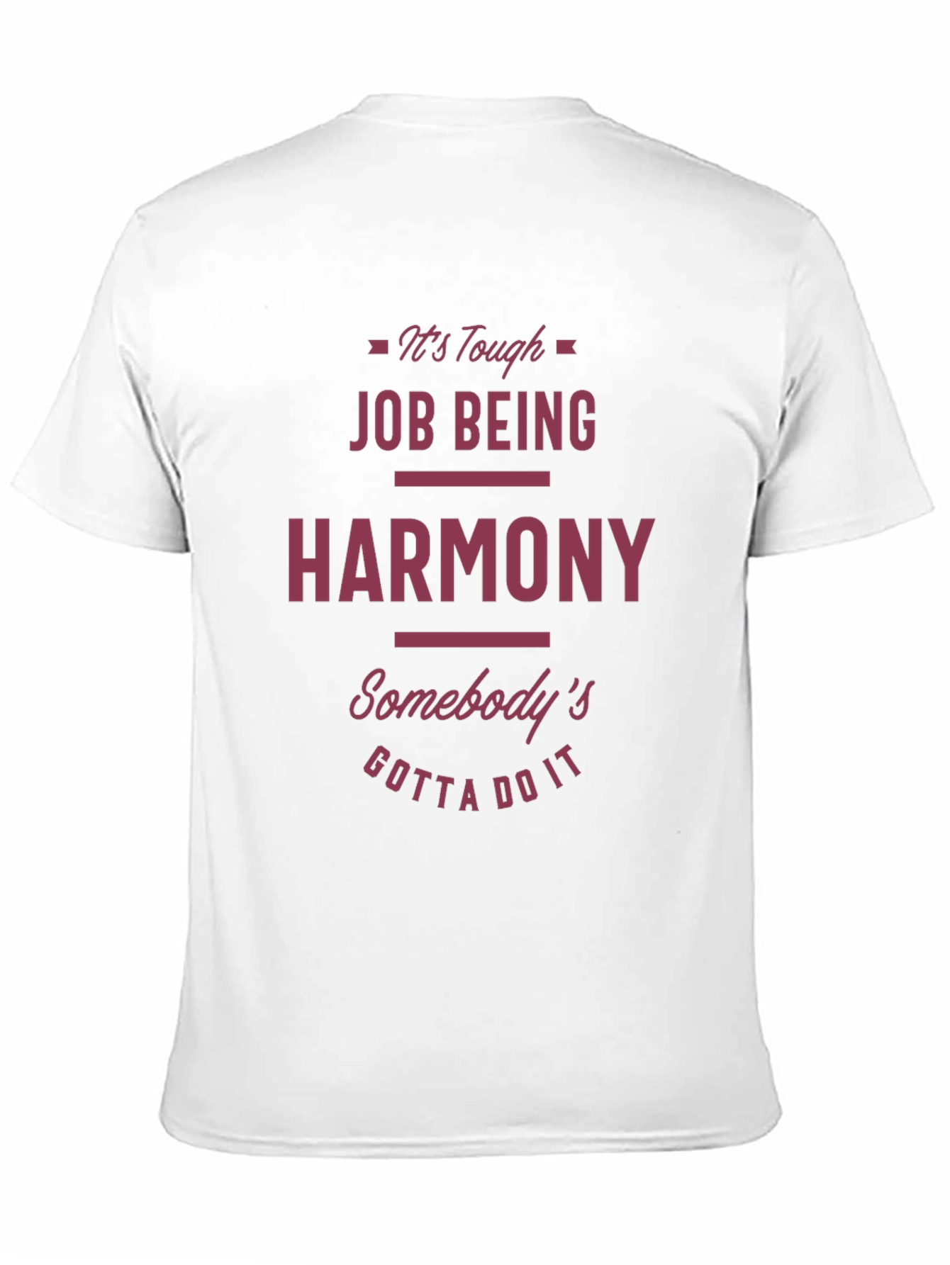 Funny Harmony T-Shirt - Tough Job Gotta Do It