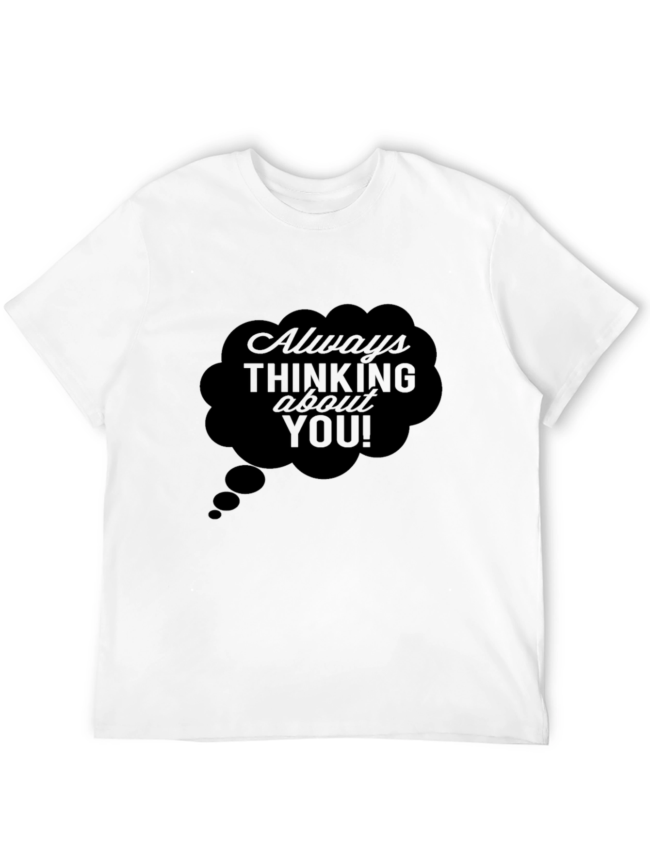 Always Thinking About You! Black T-Shirt