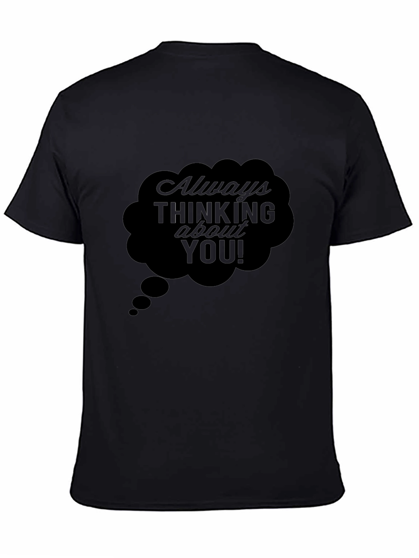 Always Thinking About You! Black T-Shirt