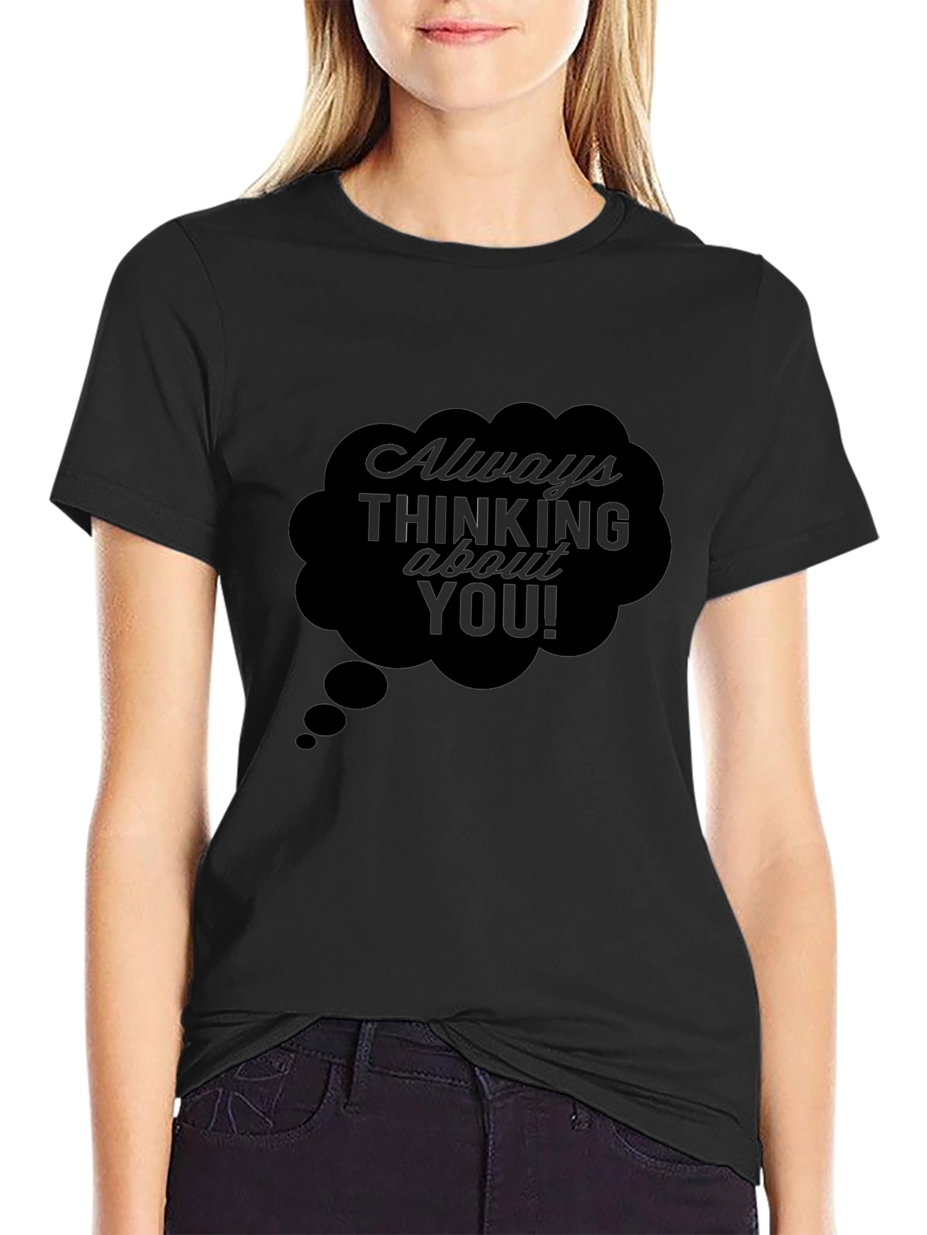 Always Thinking About You! Black T-Shirt