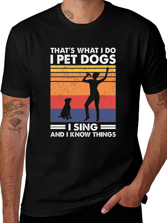 I Pet Dogs I Sing & I Know Things T-Shirt