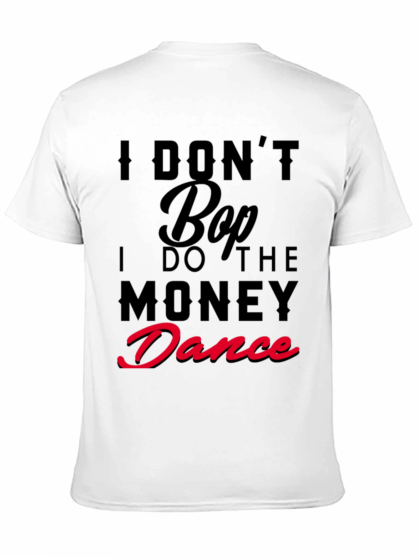 I Dont Bop I Do The Money Dance T-Shirt