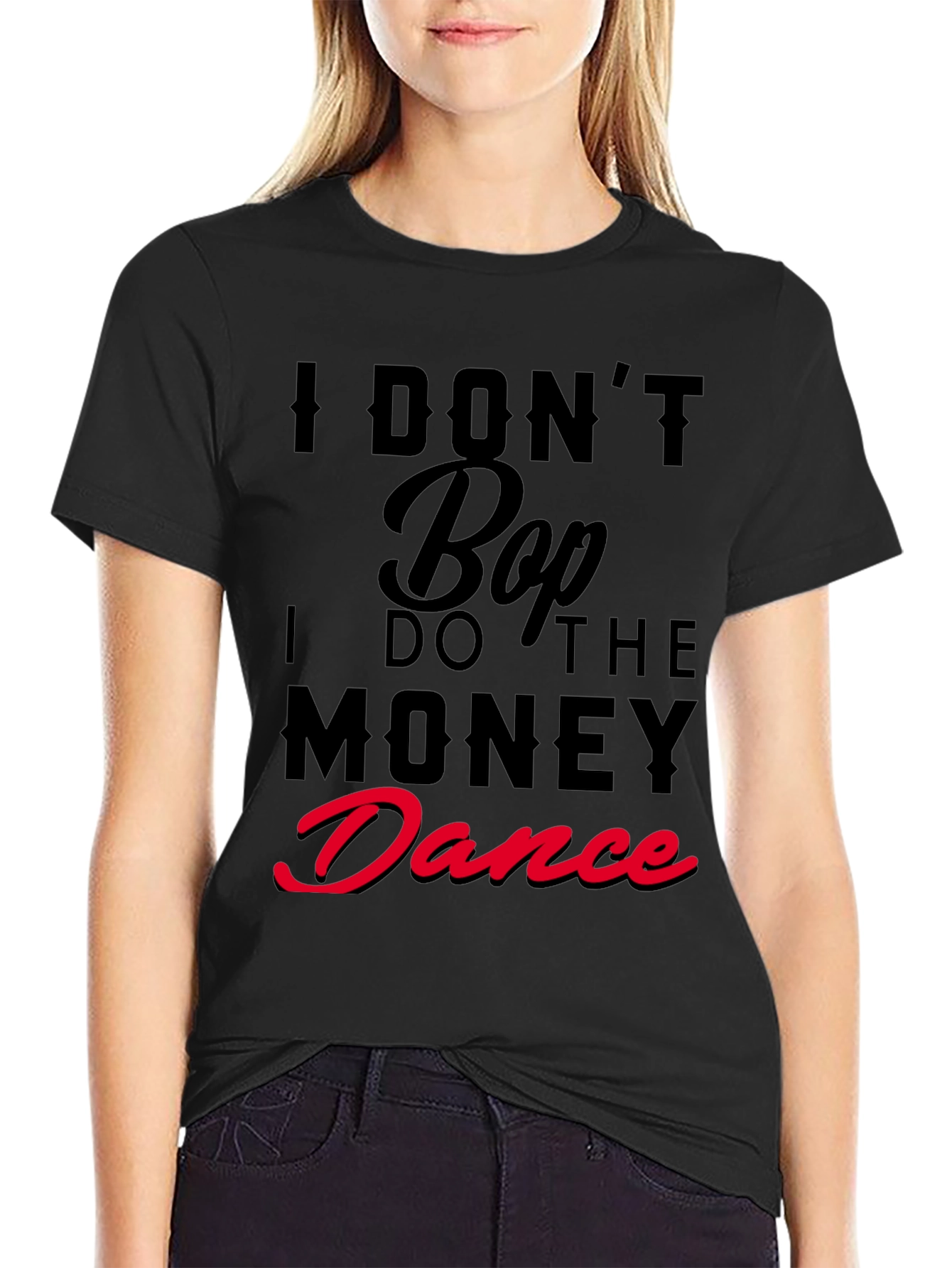 I Dont Bop I Do The Money Dance T-Shirt