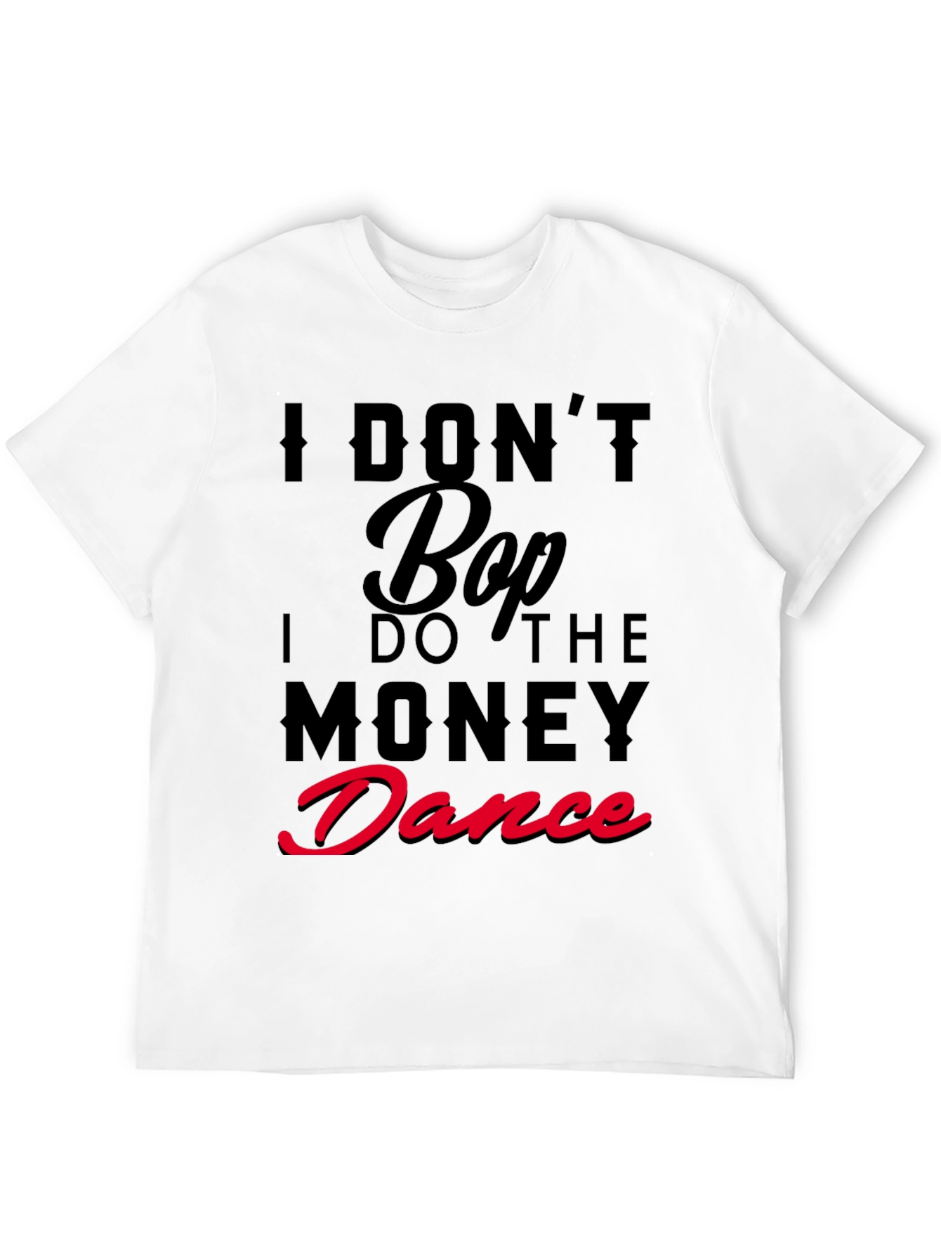 I Dont Bop I Do The Money Dance T-Shirt