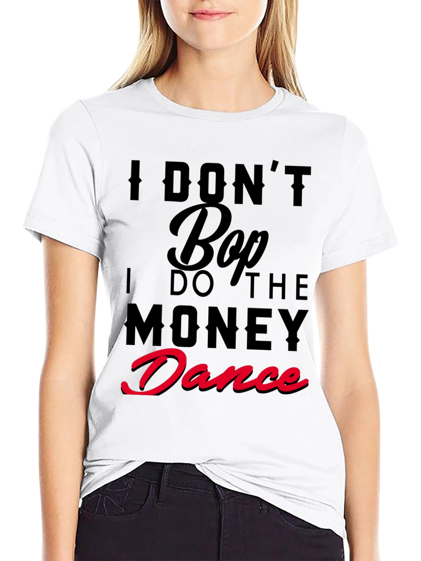 I Dont Bop I Do The Money Dance T-Shirt