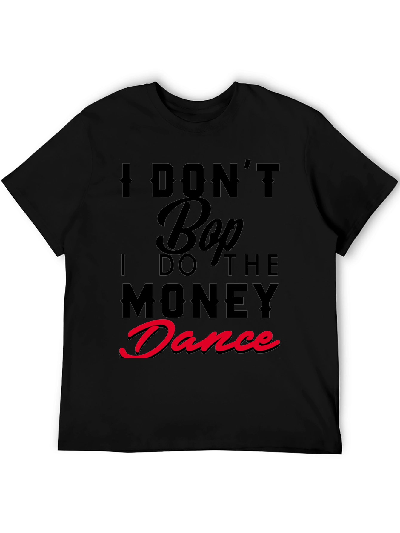 I Dont Bop I Do The Money Dance T-Shirt