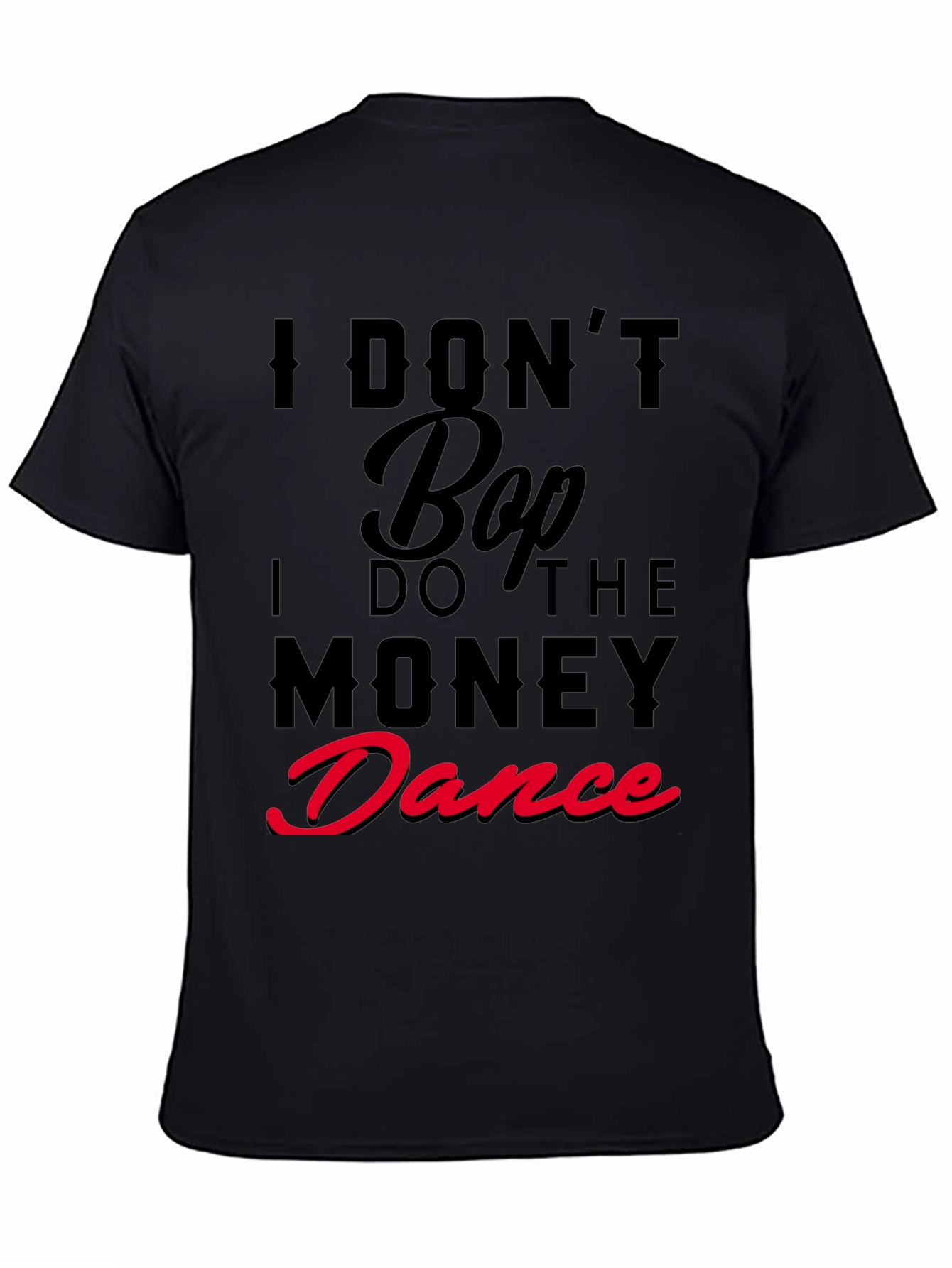 I Dont Bop I Do The Money Dance T-Shirt