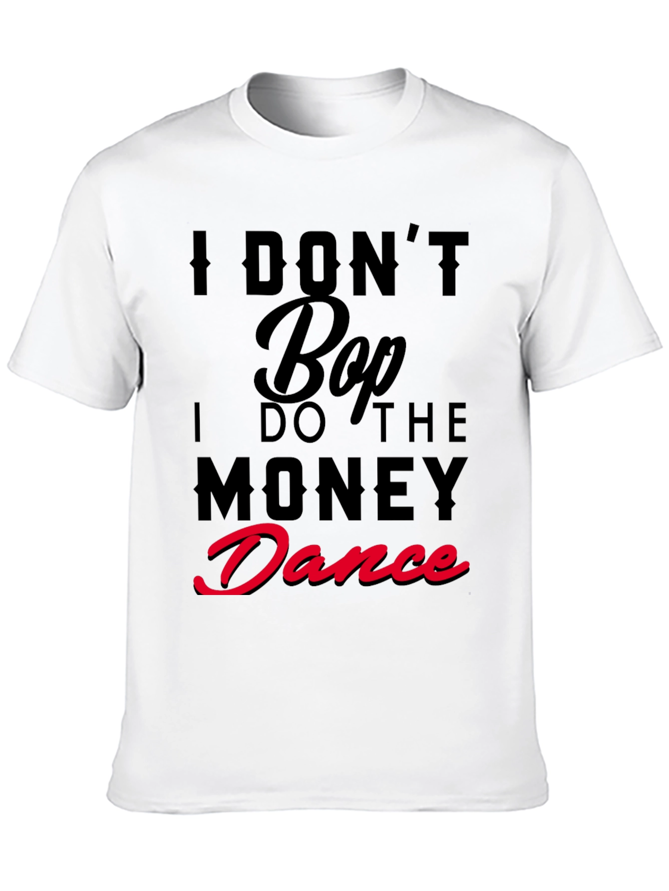 I Dont Bop I Do The Money Dance T-Shirt