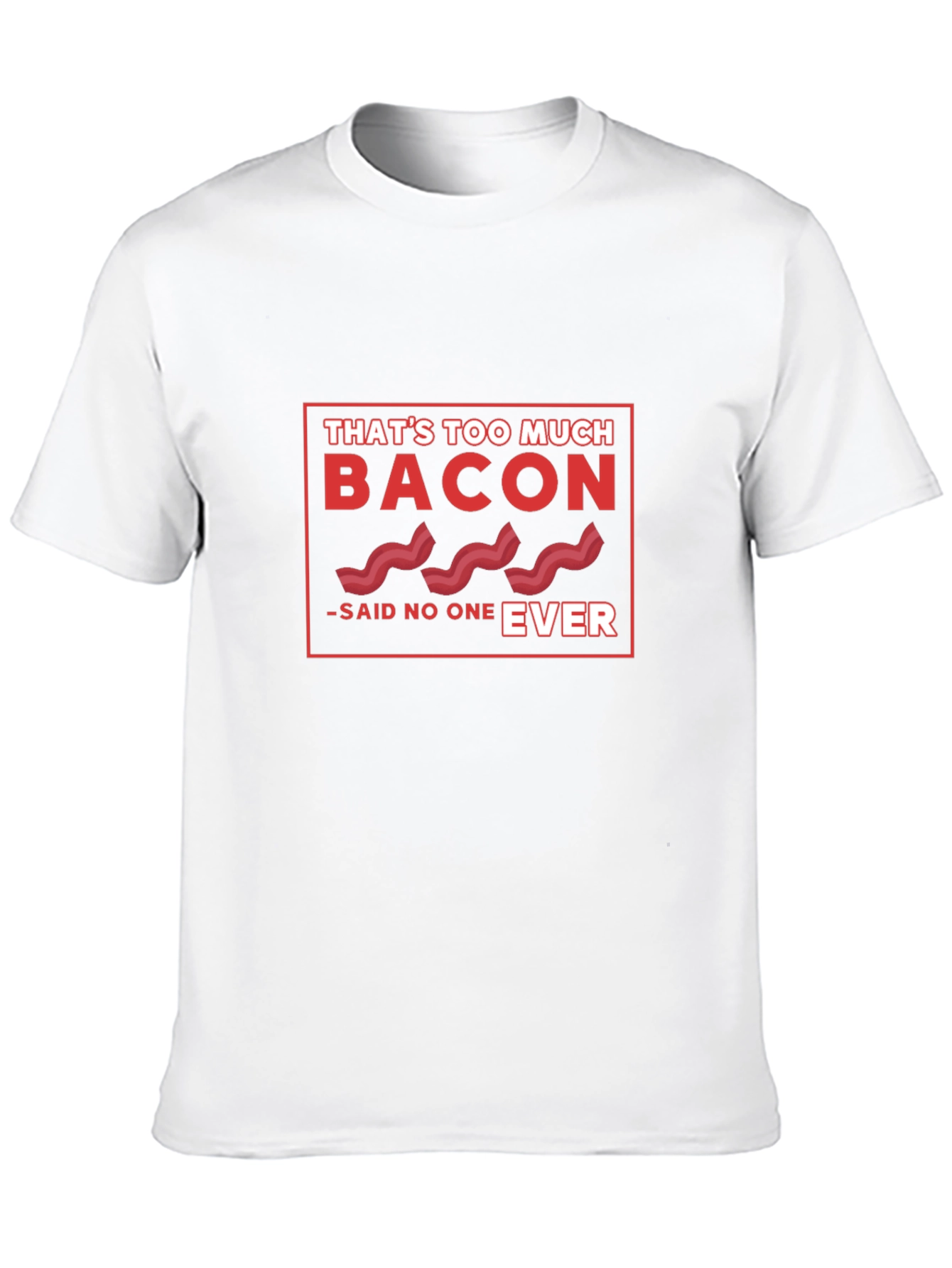 Bacon Lover Tee - Thats Too Much Bacon