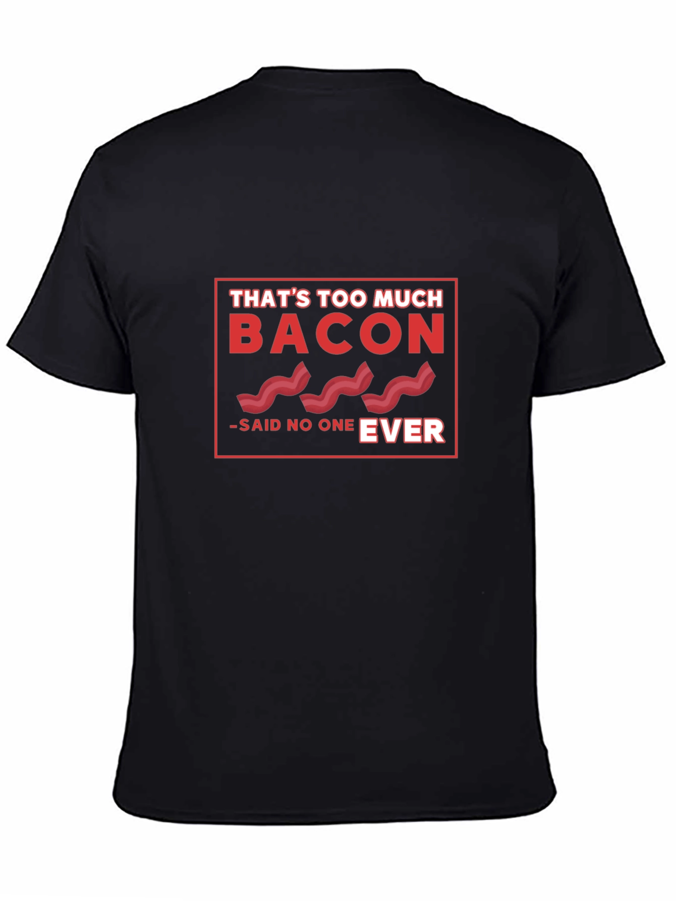 Bacon Lover Tee - Thats Too Much Bacon