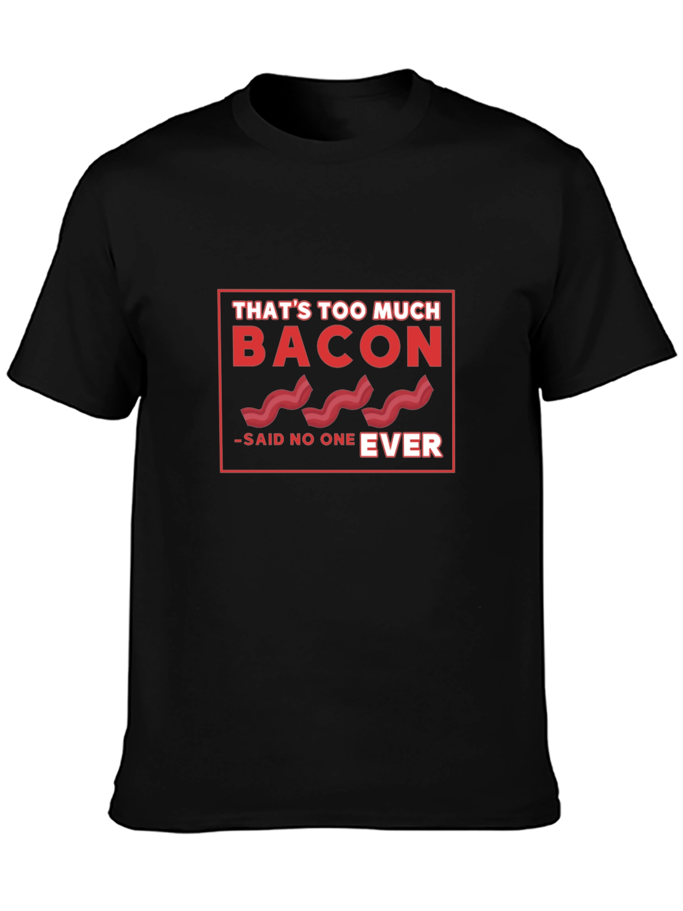 Bacon Lover Tee - Thats Too Much Bacon