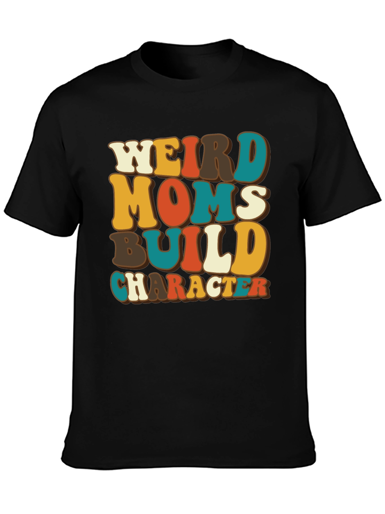 Weird Moms Build Character T-Shirt