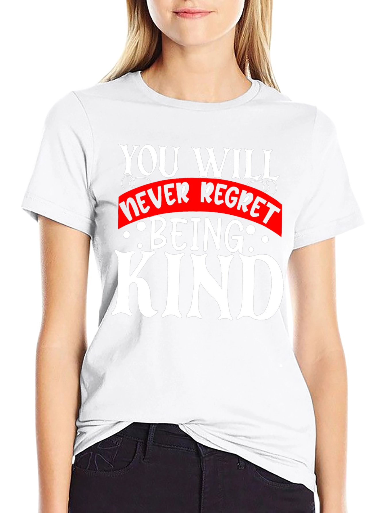 Kindness T-Shirt - You Will Never Regret Being Kind
