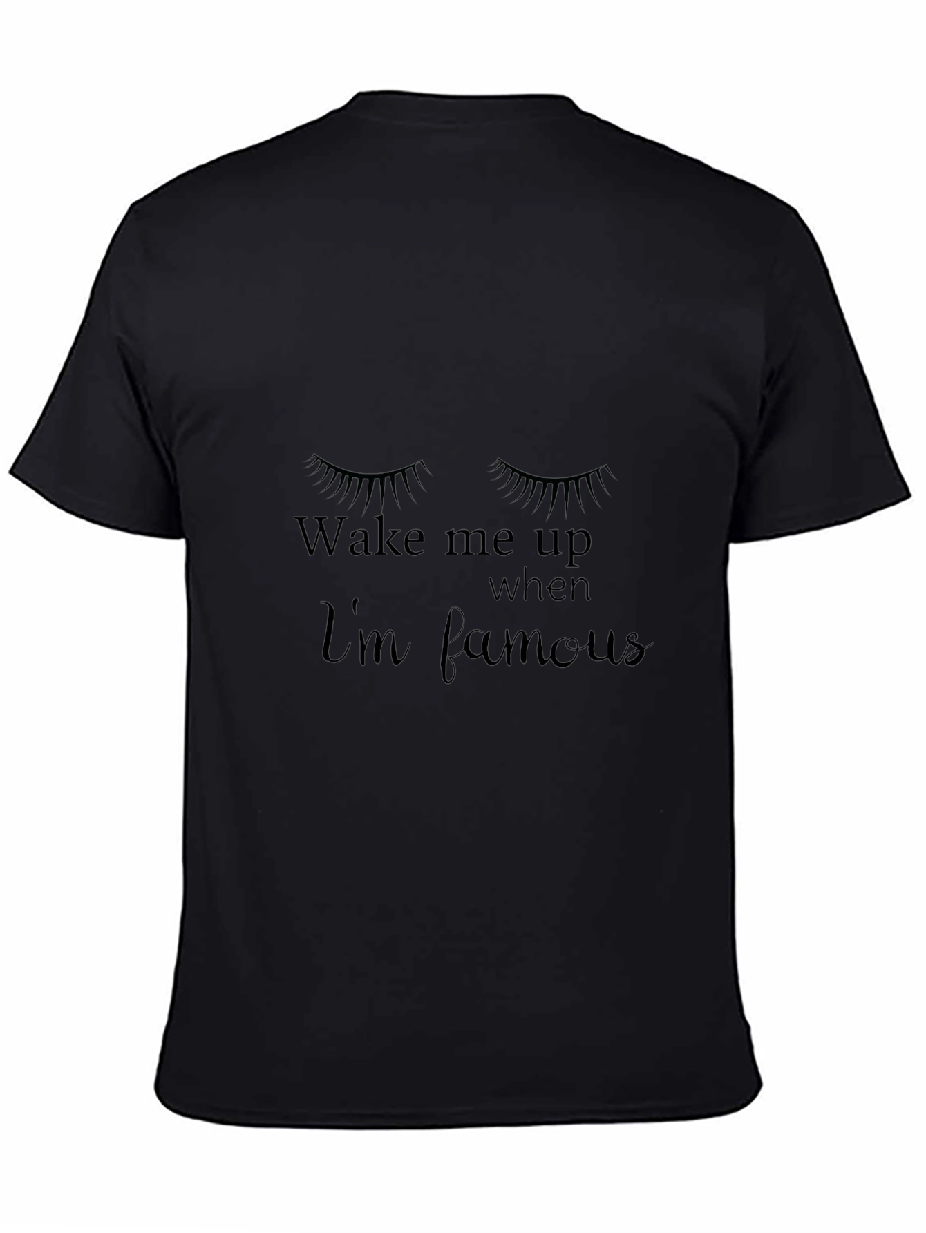 Wake Me Up When Im Famous Black Tee