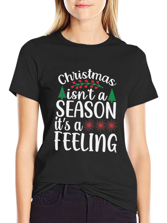 Christmas Isnt a Season T-Shirt - Holiday Feeling Tee