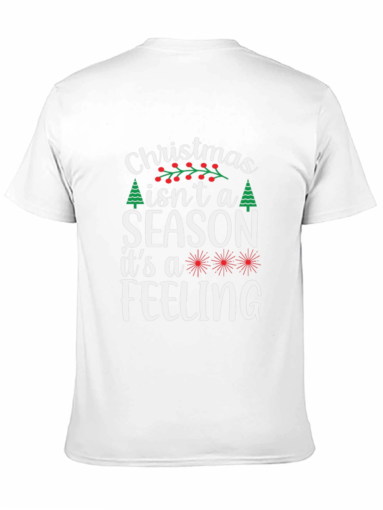 Christmas Isnt a Season T-Shirt - Holiday Feeling Tee