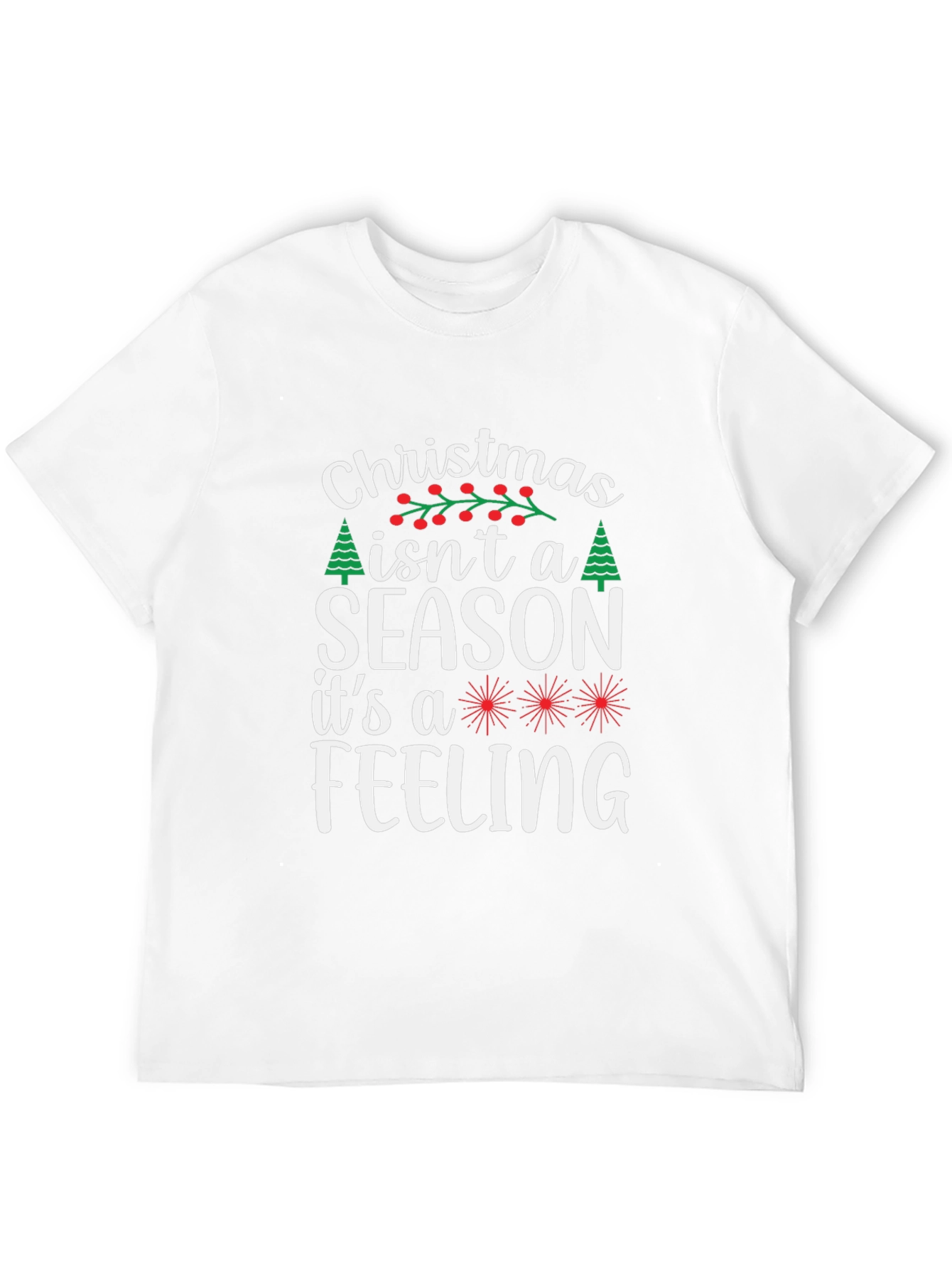 Christmas Isnt a Season T-Shirt - Holiday Feeling Tee