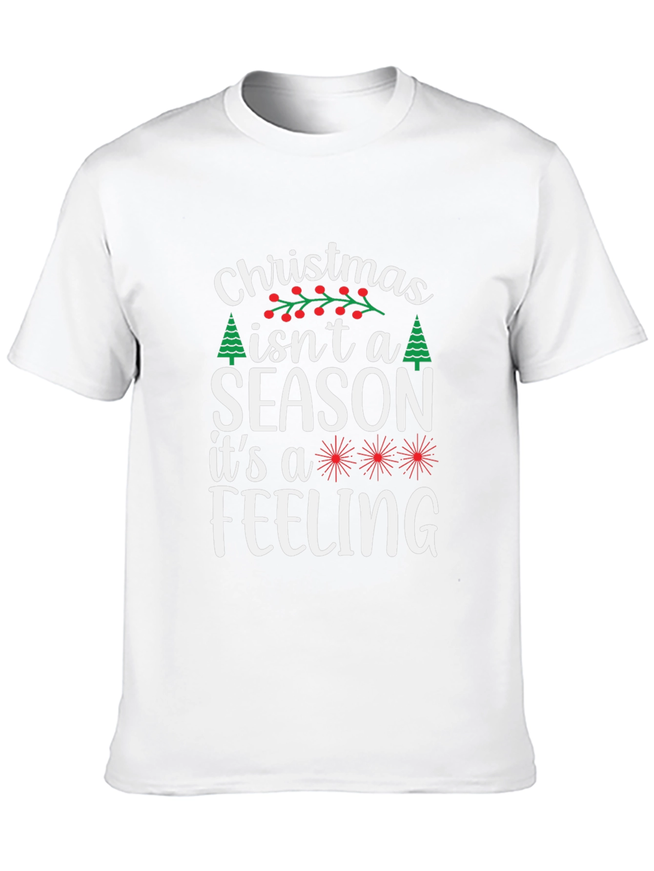 Christmas Isnt a Season T-Shirt - Holiday Feeling Tee