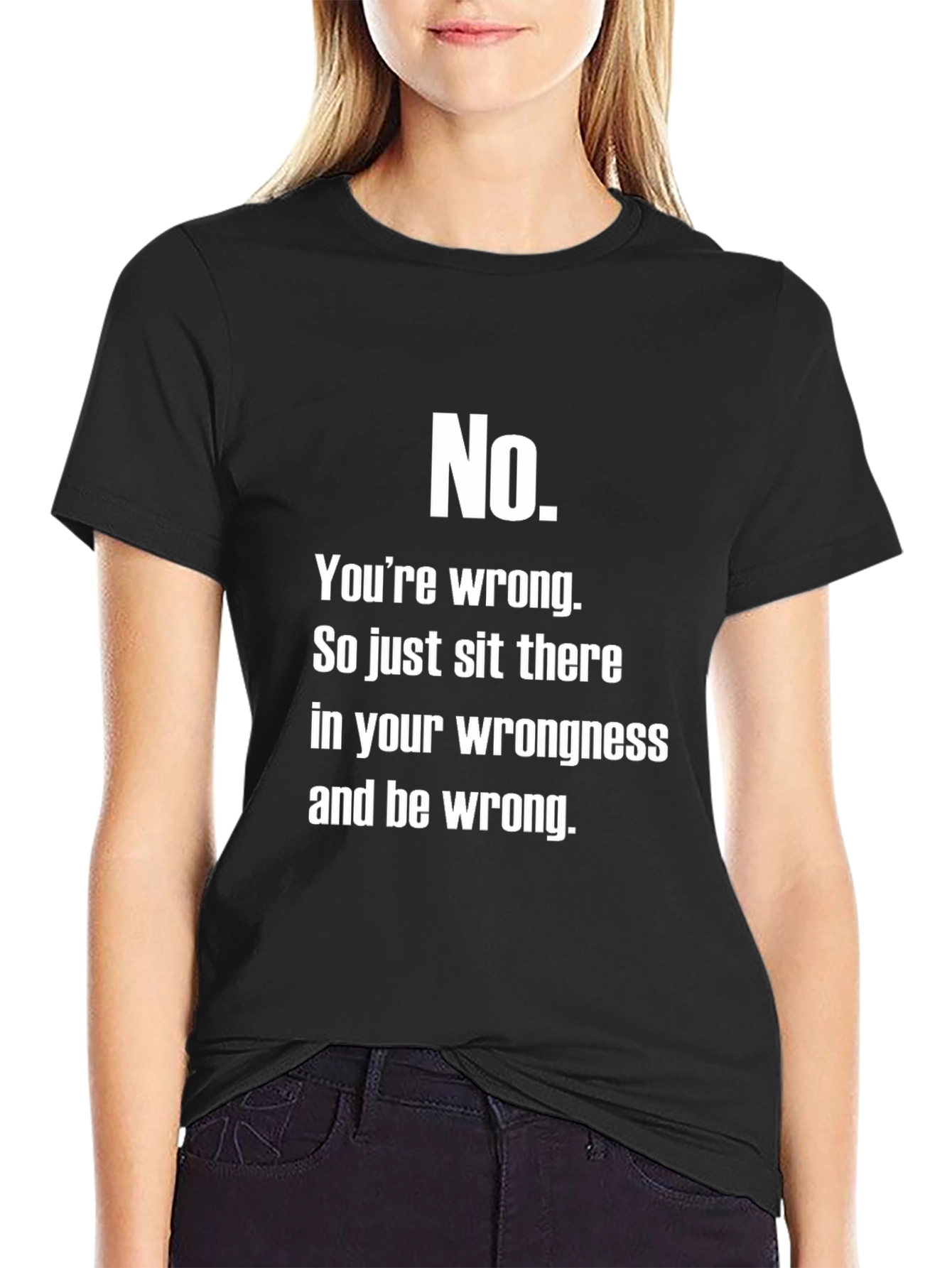 No. Youre Wrong T-Shirt