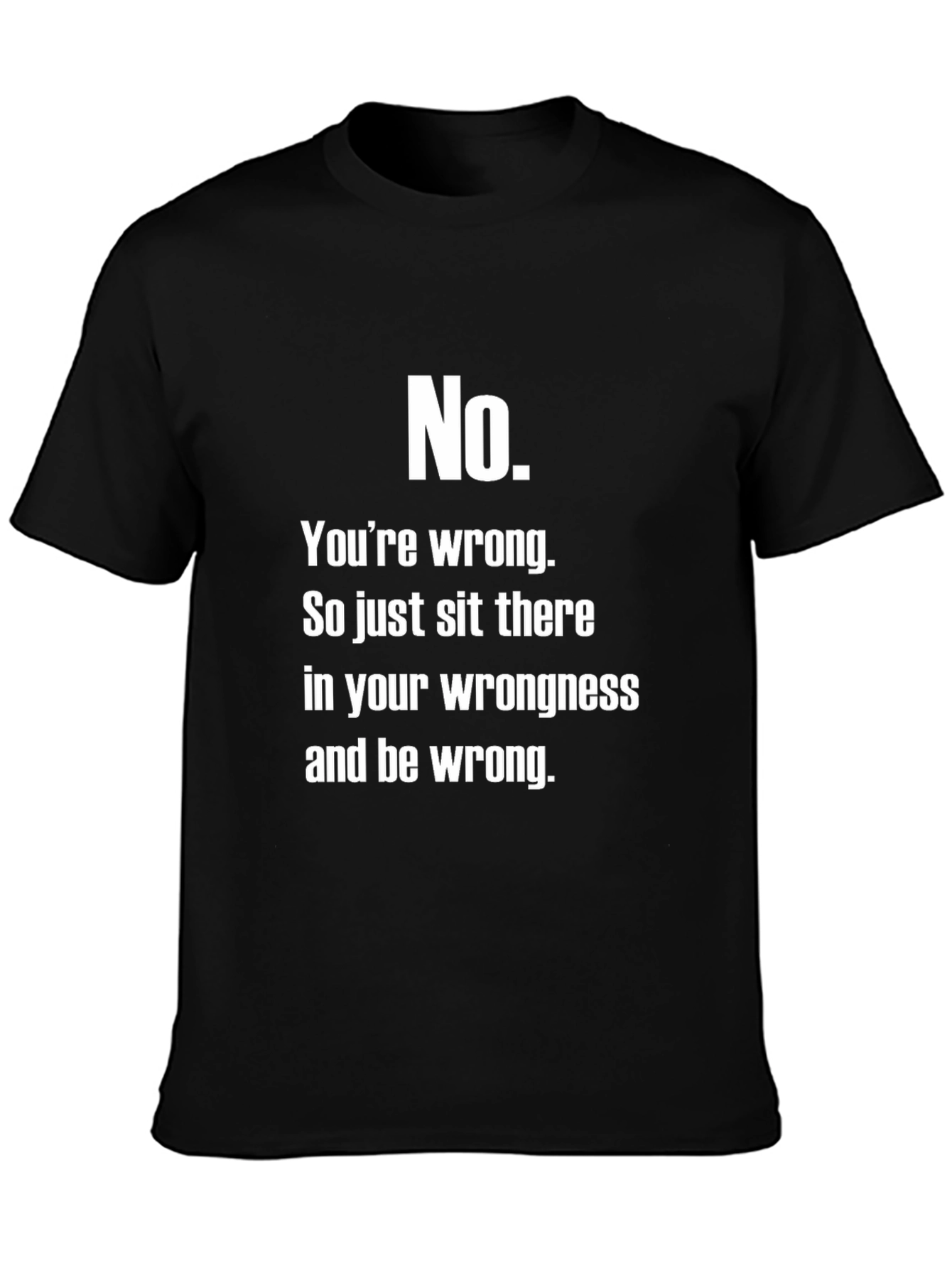 No. Youre Wrong T-Shirt
