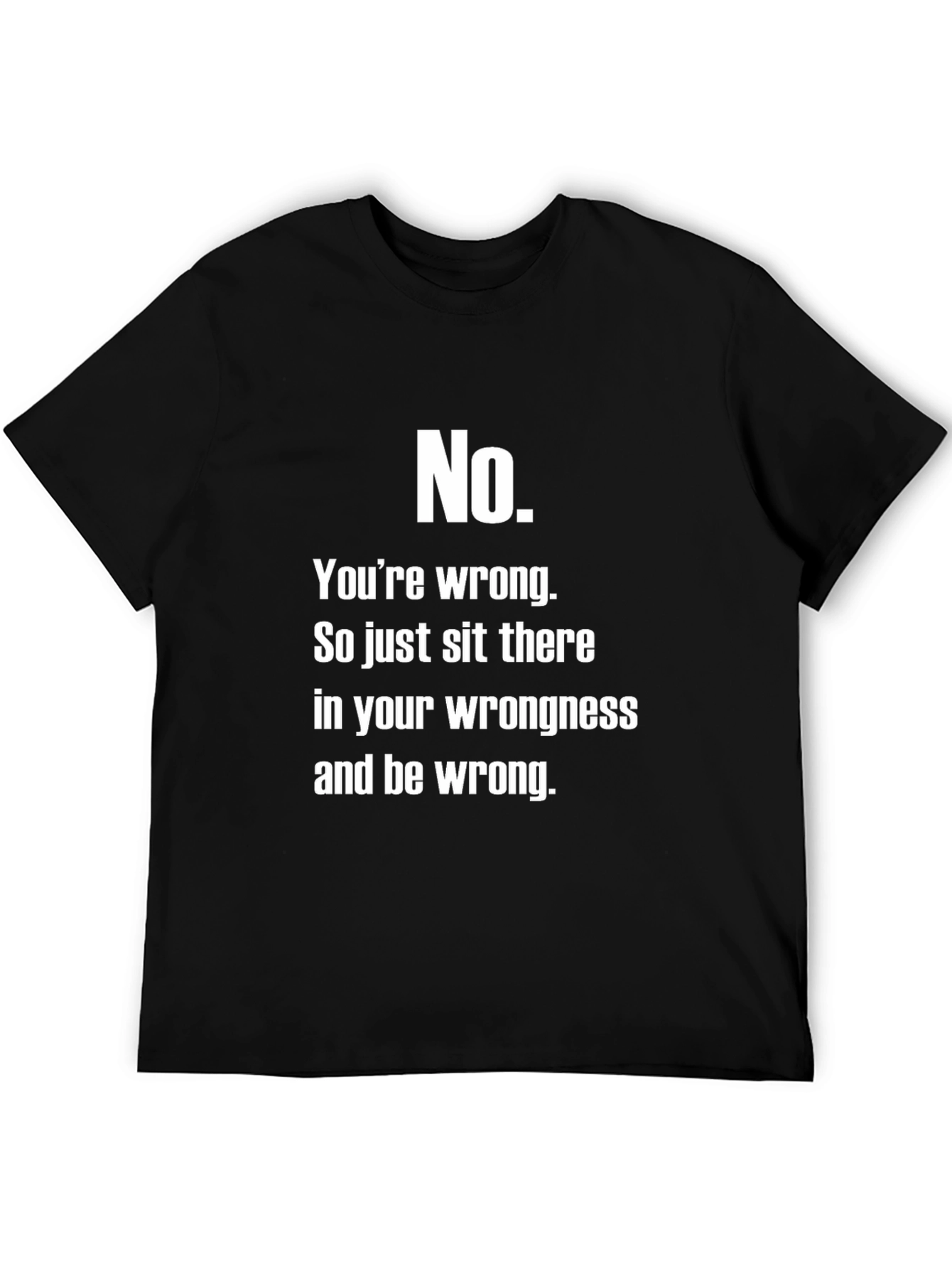 No. Youre Wrong T-Shirt