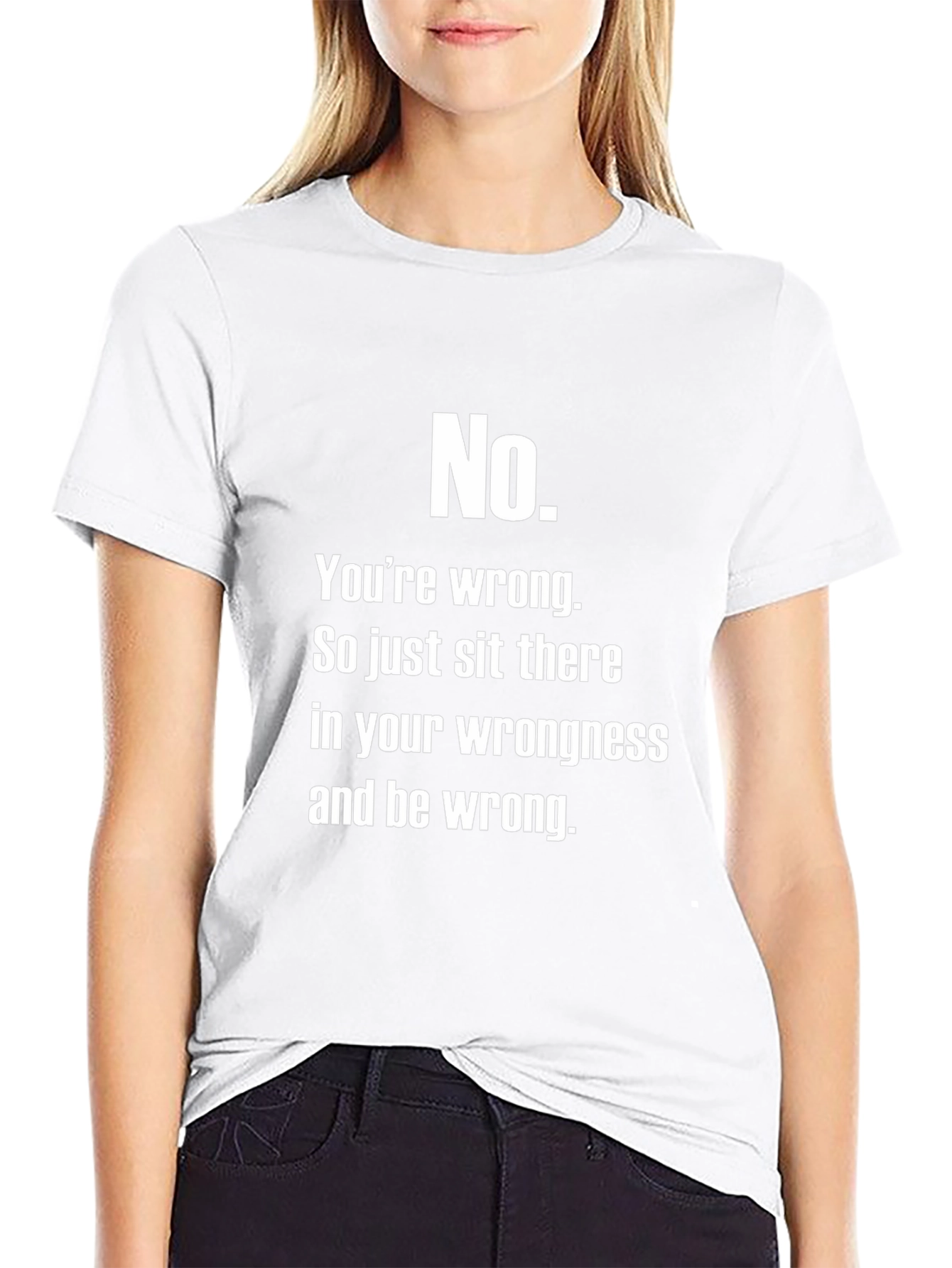 No. Youre Wrong T-Shirt