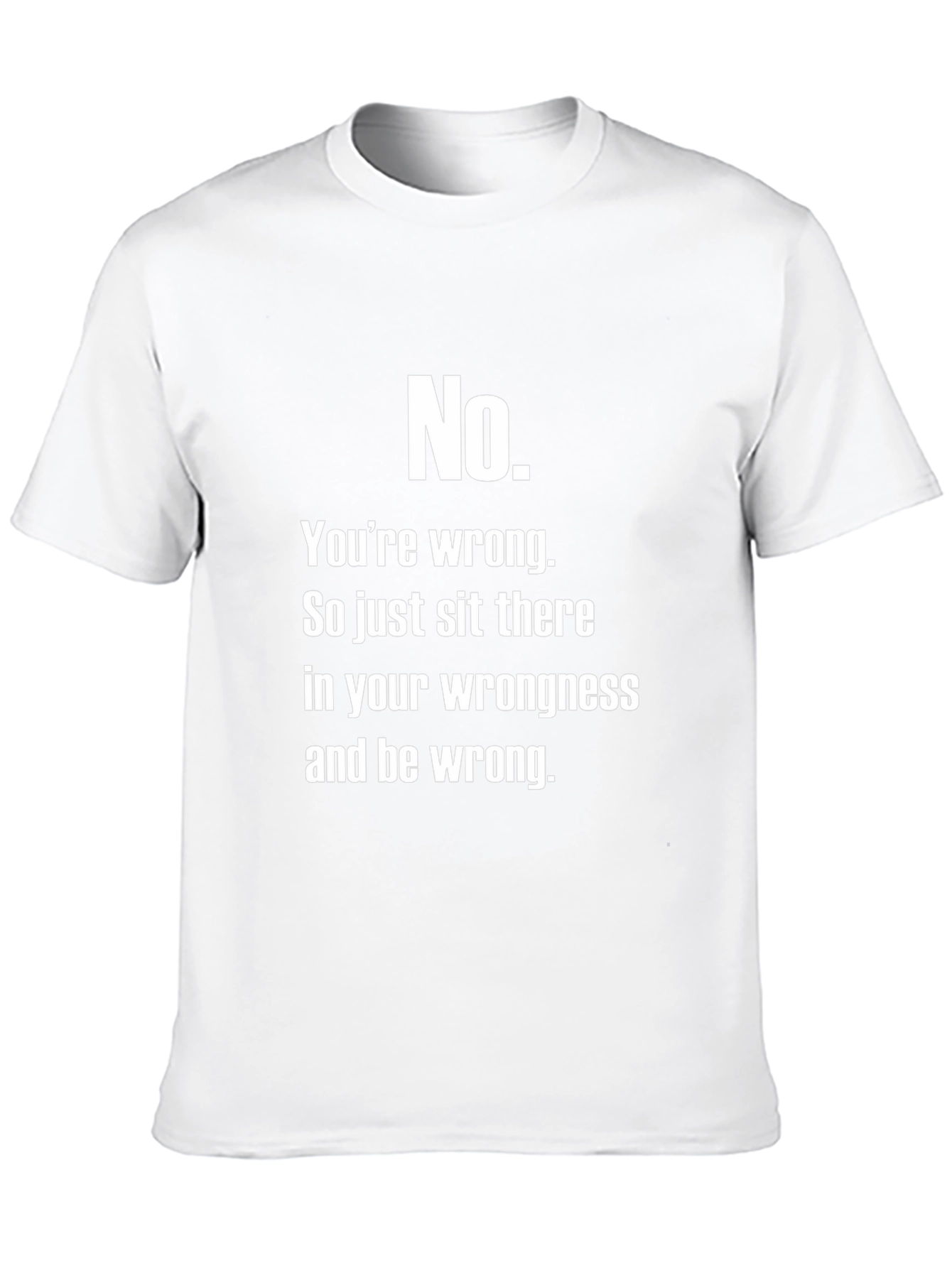 No. Youre Wrong T-Shirt