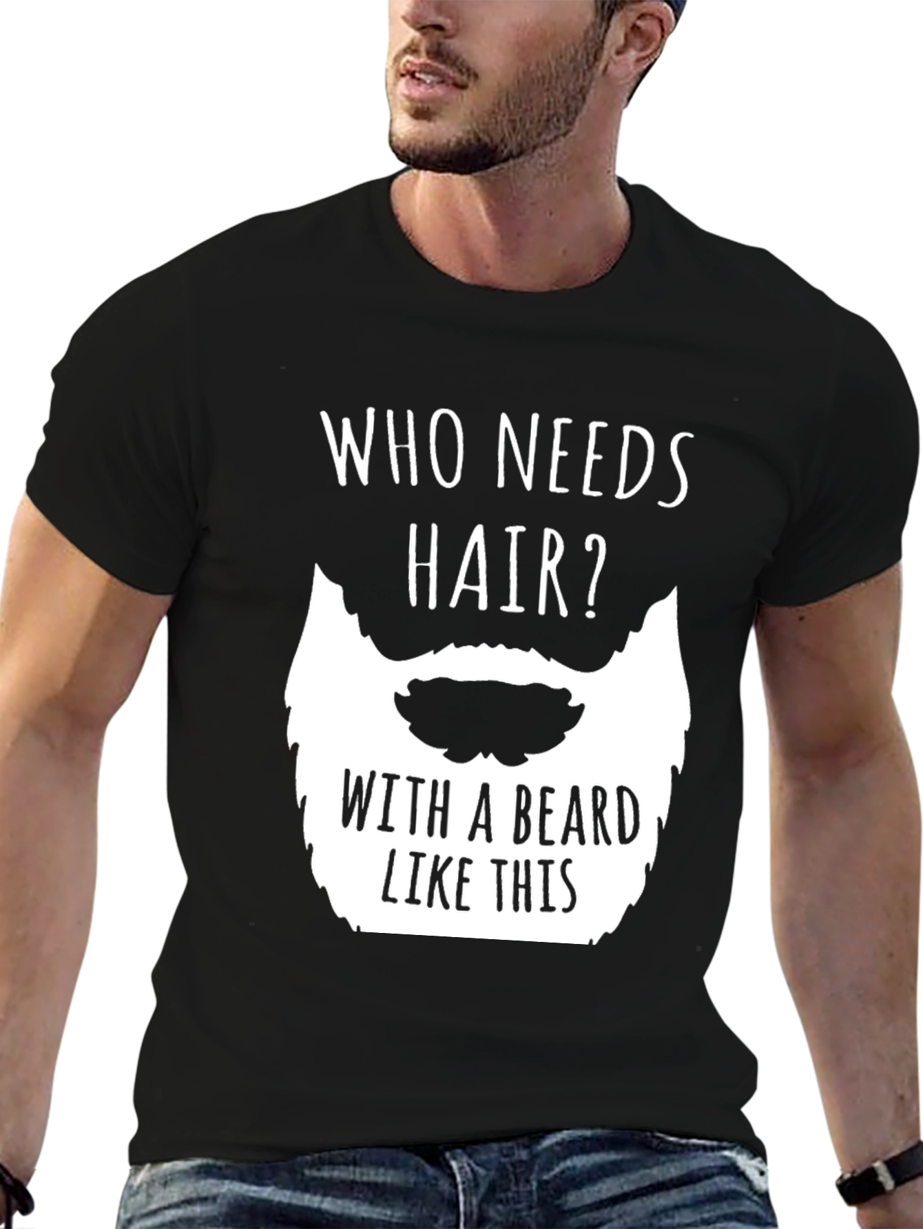 Funny Beard T-Shirt - Who Needs Hair?
