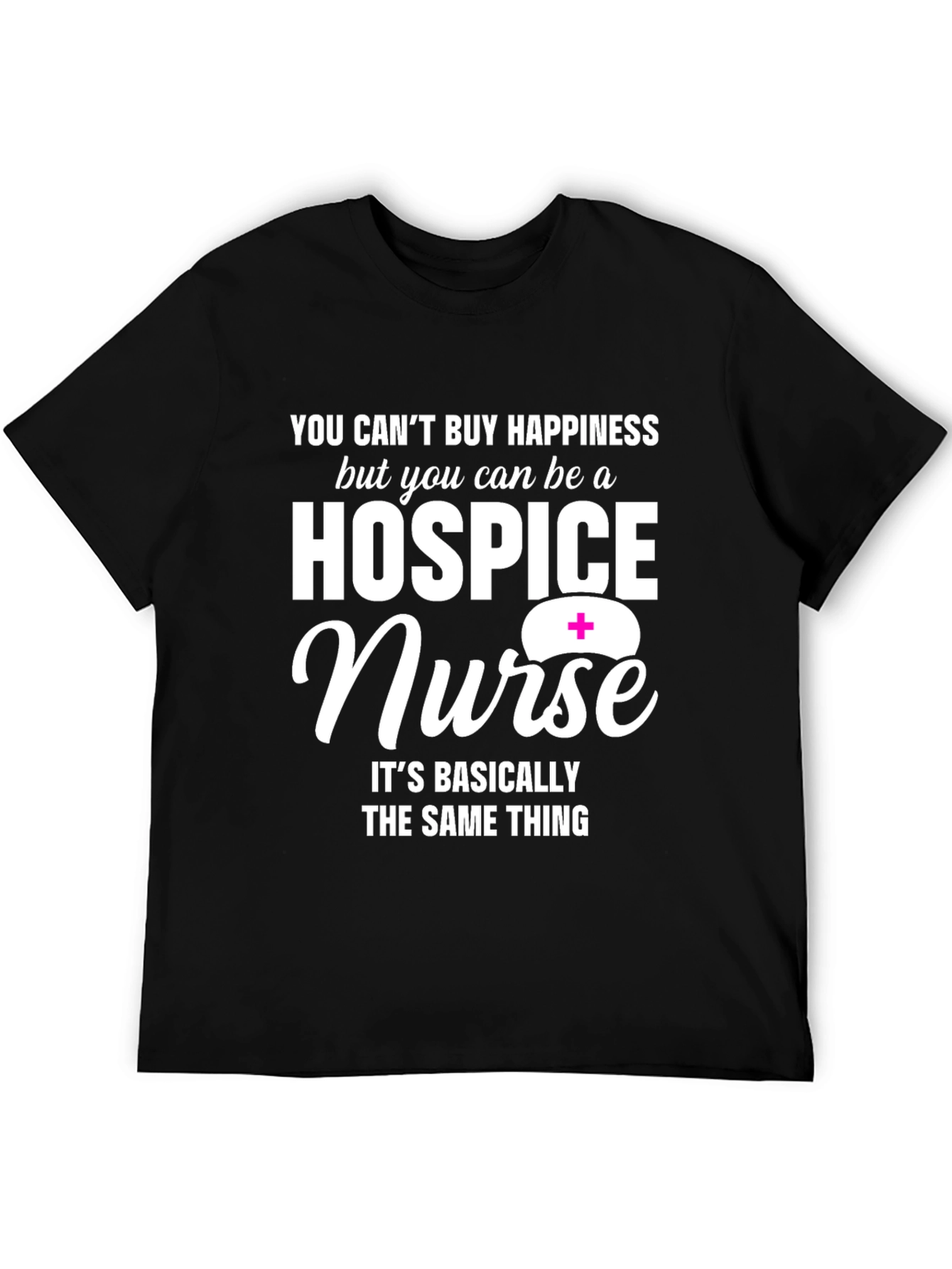 Hospice Nurse Graphic T-Shirt: Happiness You Can Be