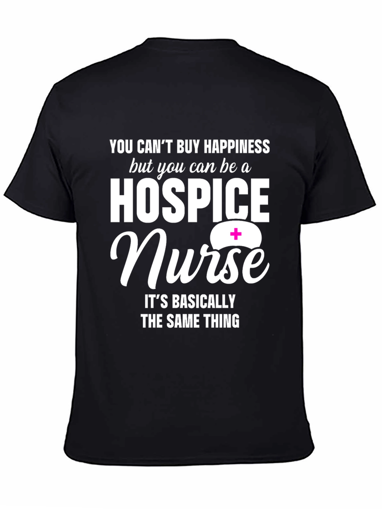 Hospice Nurse Graphic T-Shirt: Happiness You Can Be