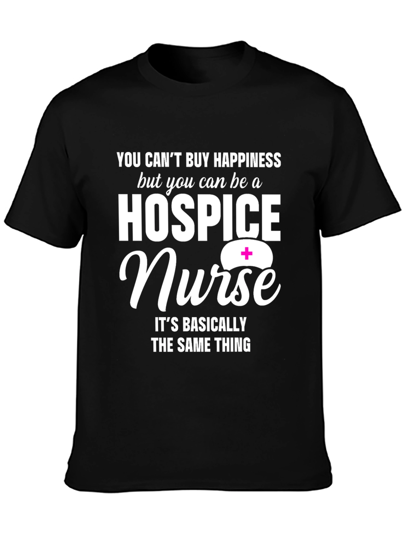 Hospice Nurse Graphic T-Shirt: Happiness You Can Be