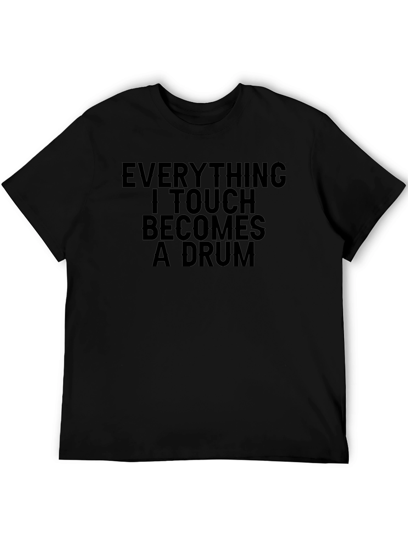 Everything I Touch Becomes A Drum T-Shirt