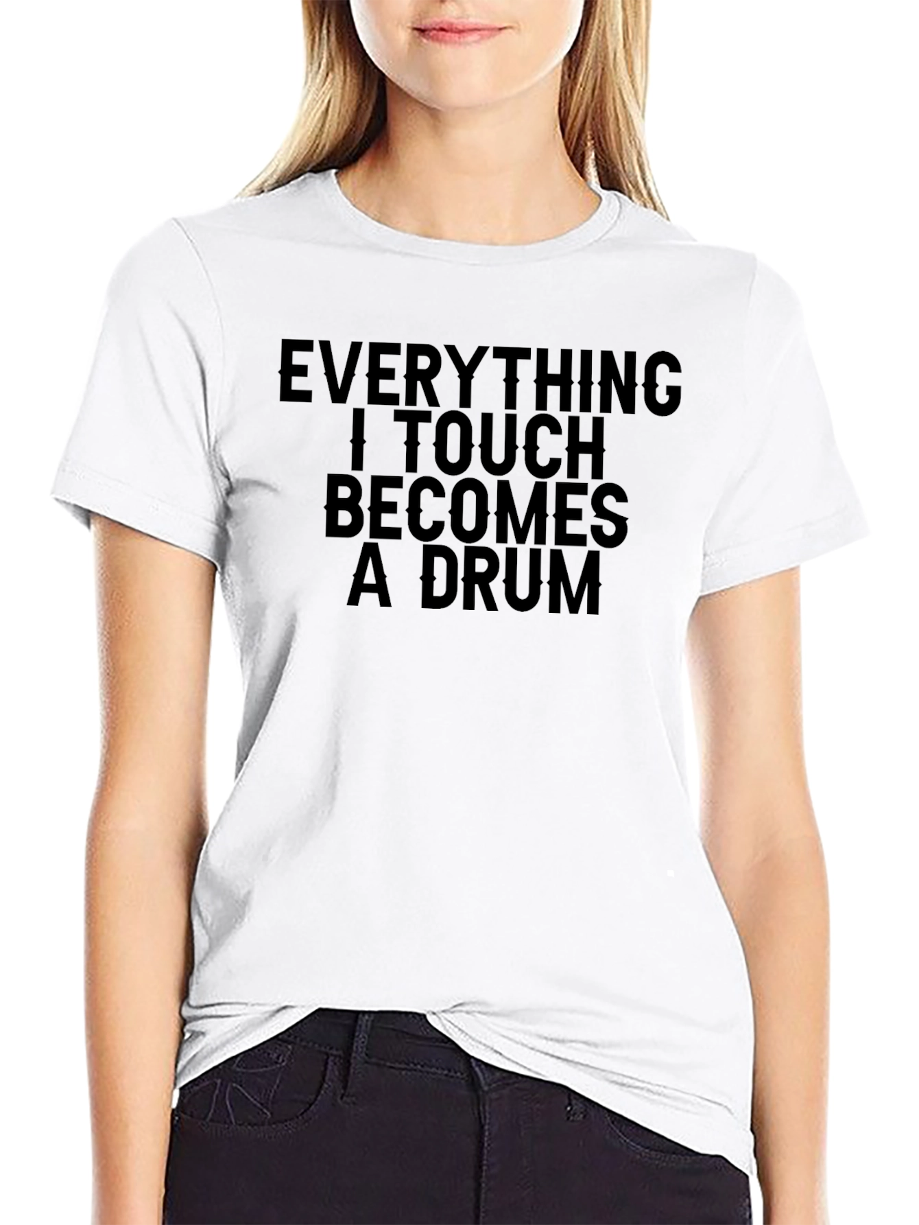 Everything I Touch Becomes A Drum T-Shirt