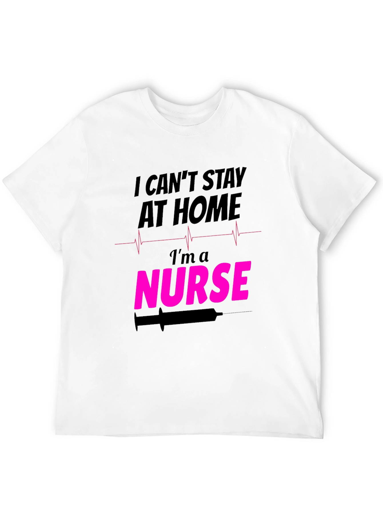 I Cant Stay At Home Im a Nurse T-Shirt